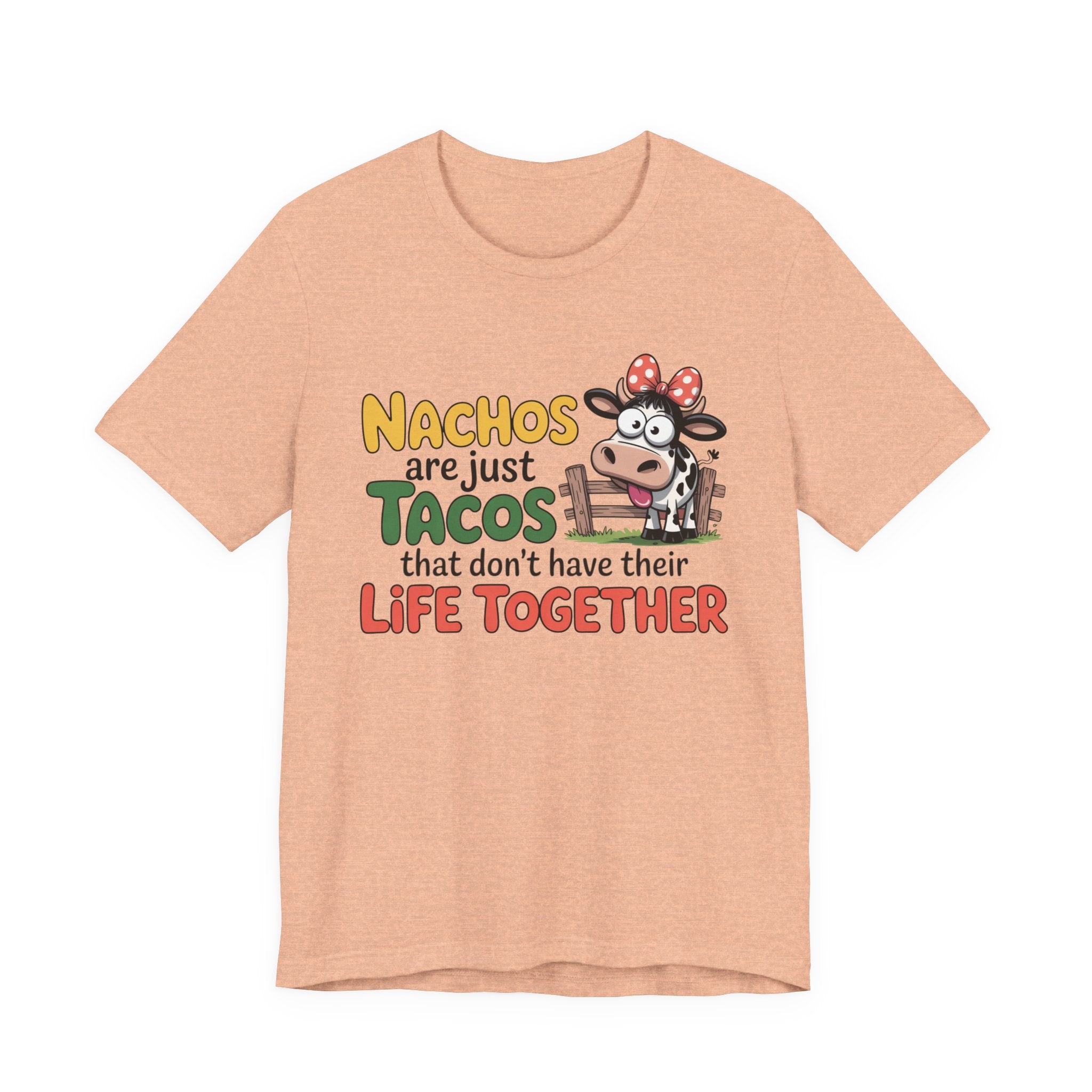 Funny Cow Taco Shirt - “Nachos are just Tacos that don't have their Life Together” Graphic Tee