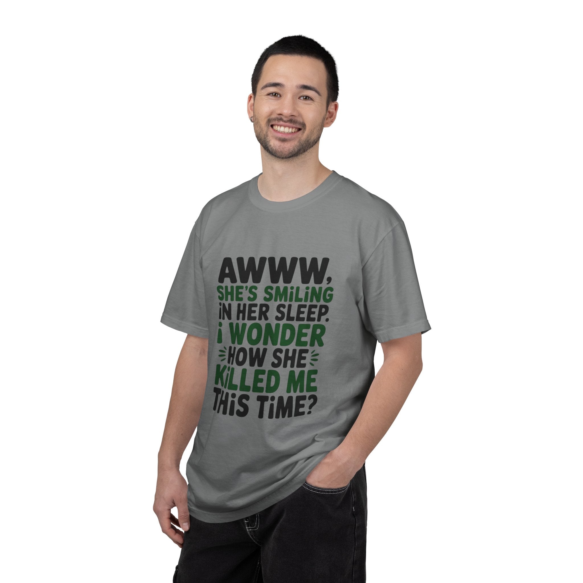 Funny Quote T-Shirt — “Awww, She’s Smiling in Her Sleep, I Wonder How She Killed Me This Time?”