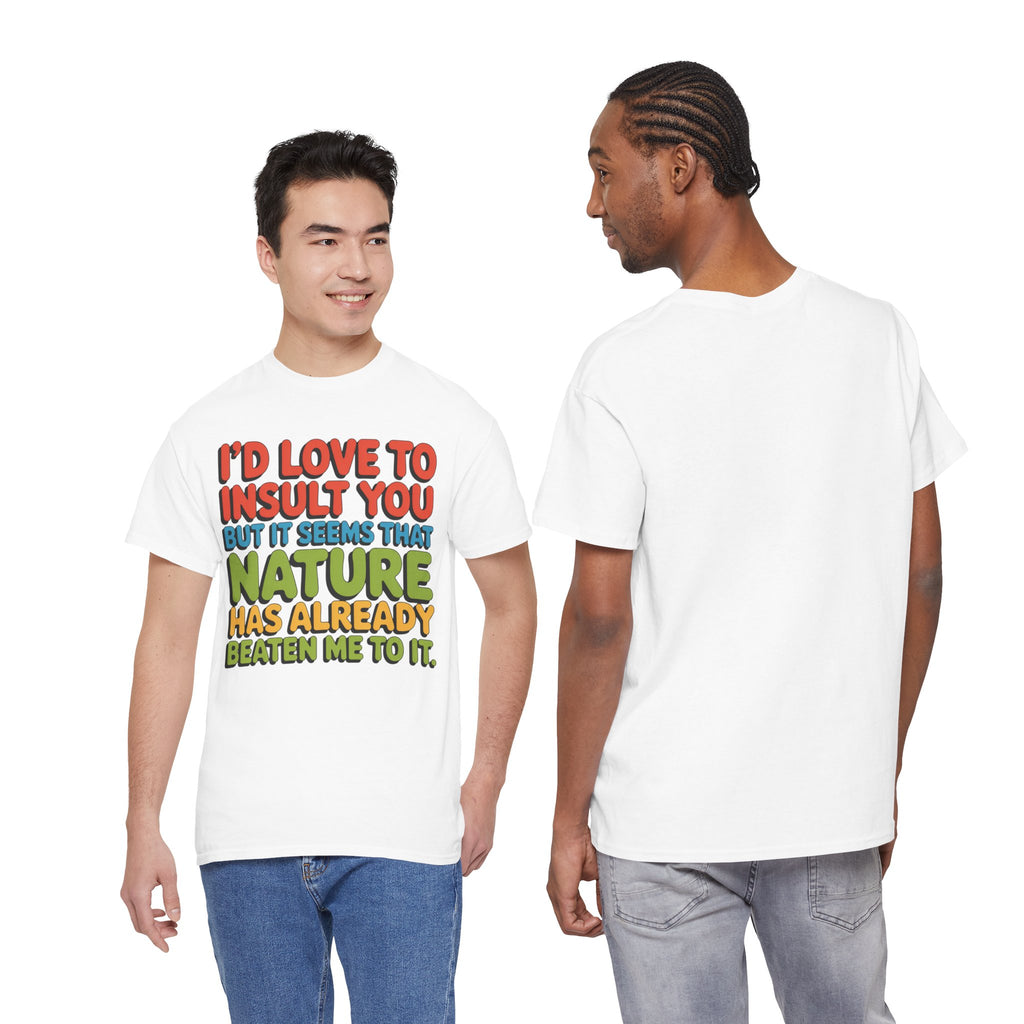 Funny Retro Quote T‑Shirt — “I’d Love to Insult You but it Seems That Nature Has Already Beaten Me to It.”