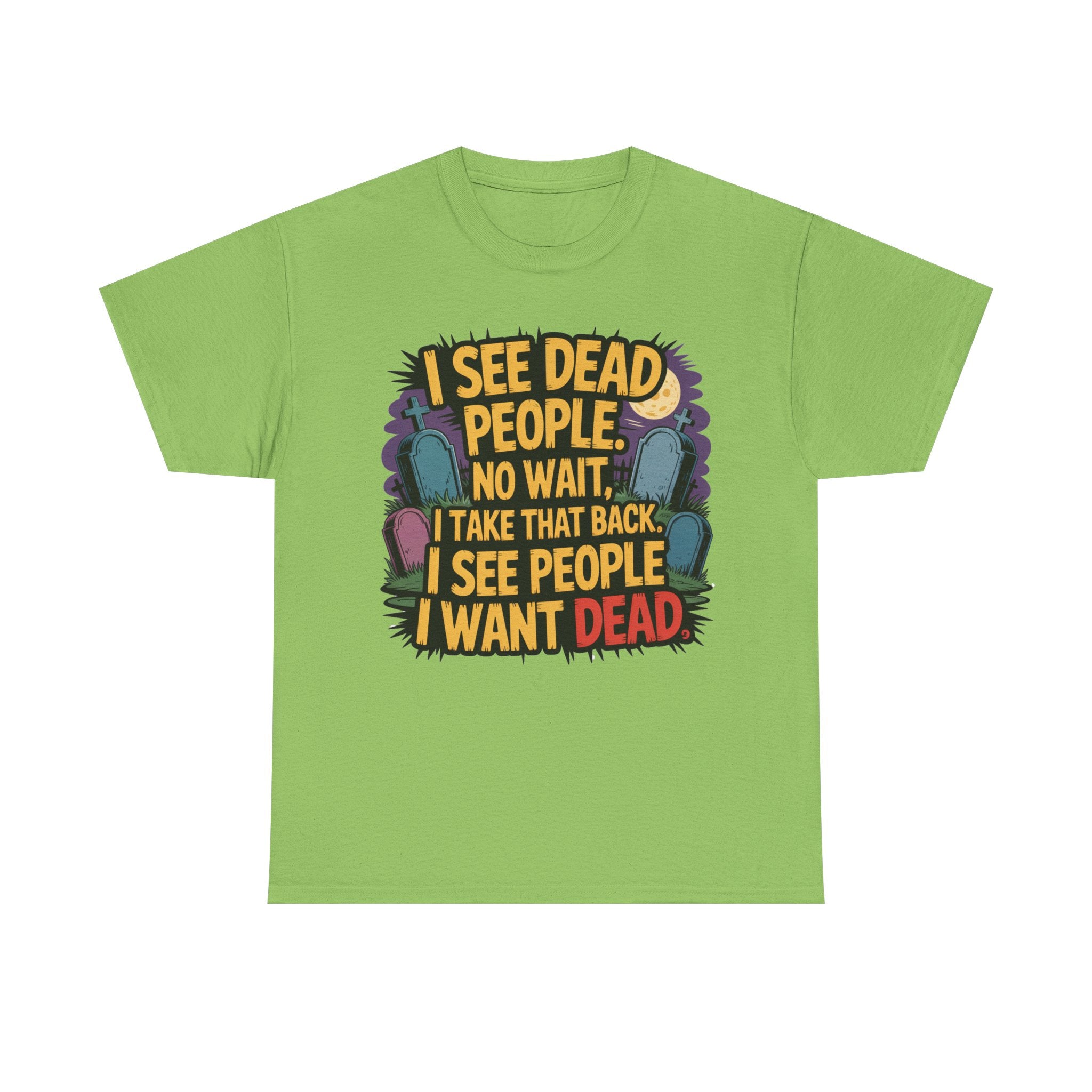 Funny Horror T-Shirt – “I See Dead People… I Want Dead” Graphic Tee