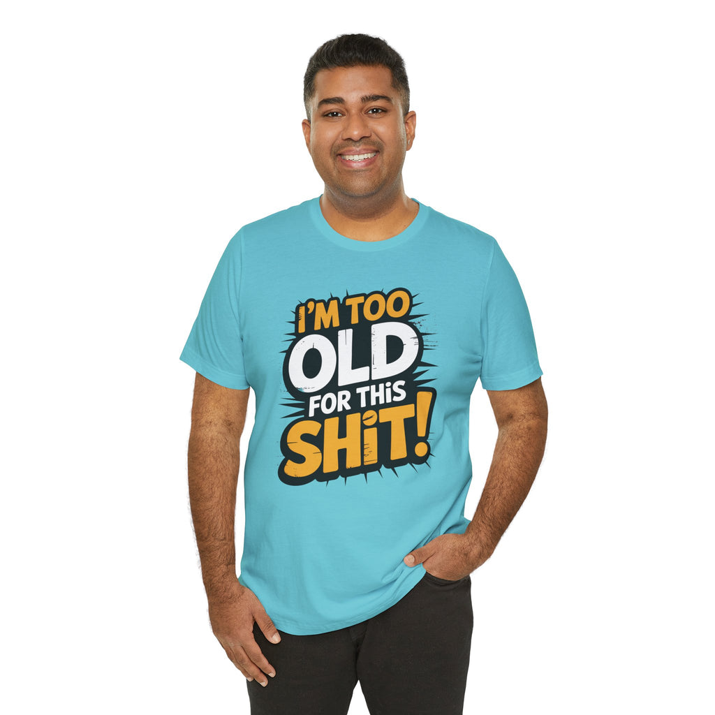 Too Old For This Shit Tee — Funny Retro Comic Graphic T-Shirt, Sarcastic Birthday & Retirement Gift