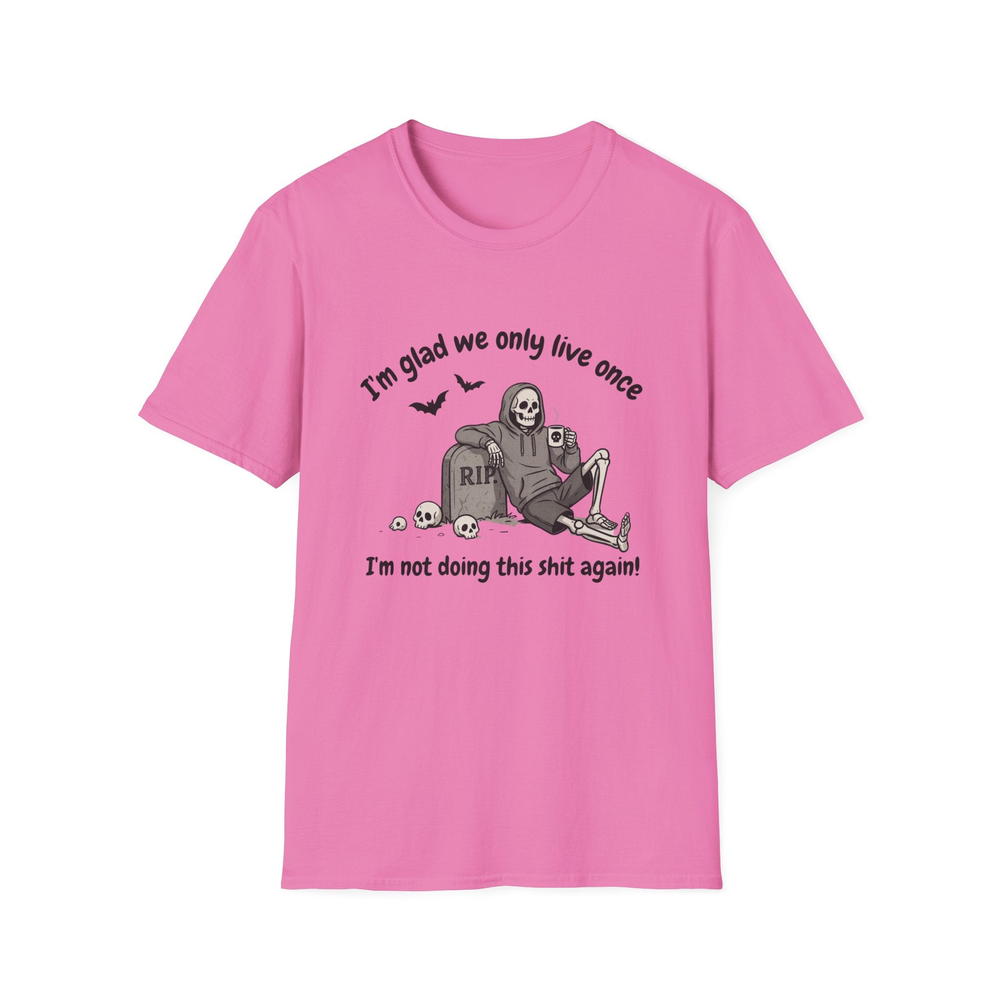 Funny Grim Reaper Graphic T-Shirt — Glad We Only Live Once Dark Humor Gift Tee