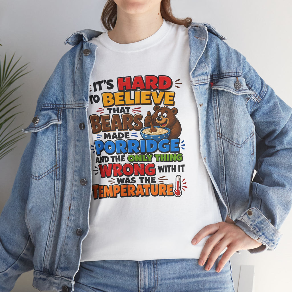 Goldilocks, Three bears T-Shirt – “It’s Hard to Believe That Bears Made Porridge” Cute Nursery Rhyme Tee