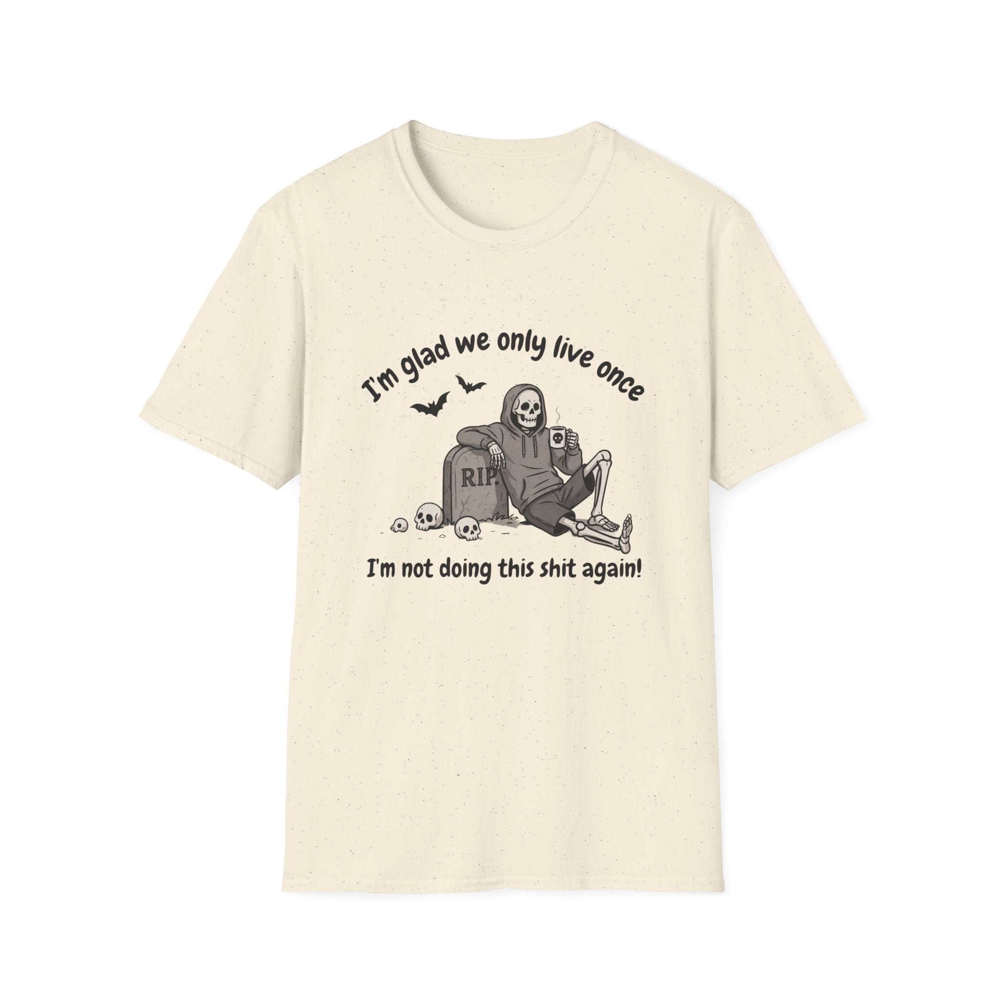 Funny Grim Reaper Graphic T-Shirt — Glad We Only Live Once Dark Humor Gift Tee