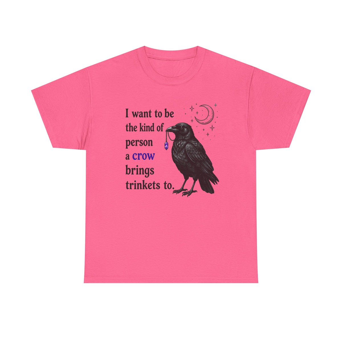 Crow Trinkets T-Shirt — "I want to be the kind of person a crow brings trinkets to"