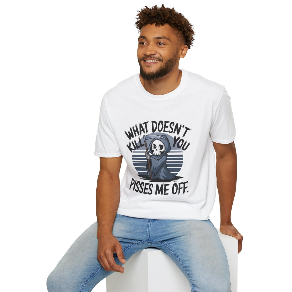 T-Shirt — "What Doesn't Kill You Pisses Me Off" Grim Reaper Graphic Tee