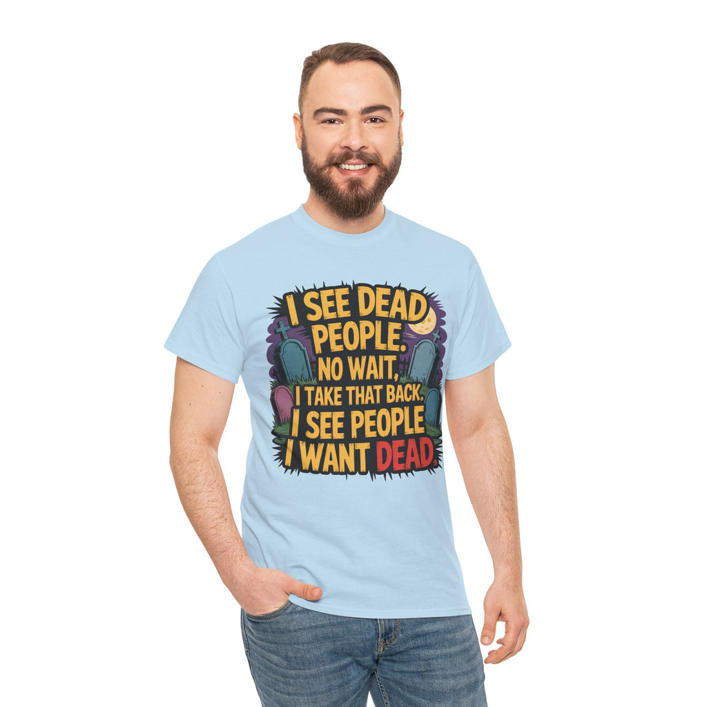 Funny Horror T-Shirt – “I See Dead People… I Want Dead” Graphic Tee