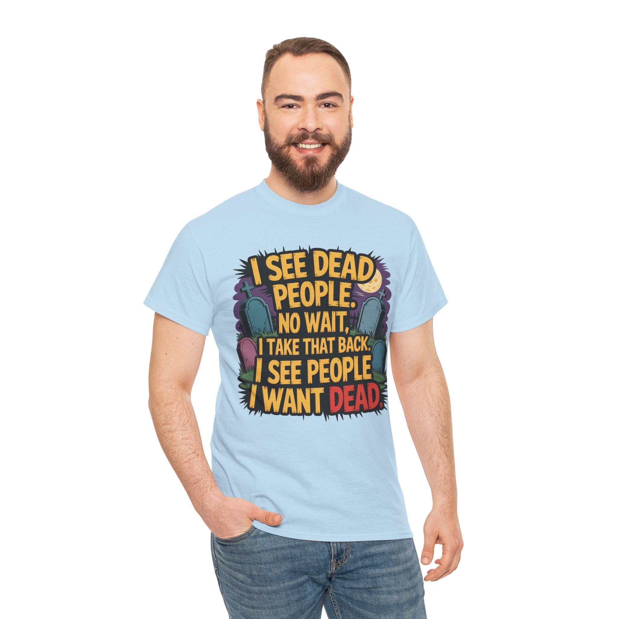 Funny Horror T-Shirt – “I See Dead People… I Want Dead” Graphic Tee