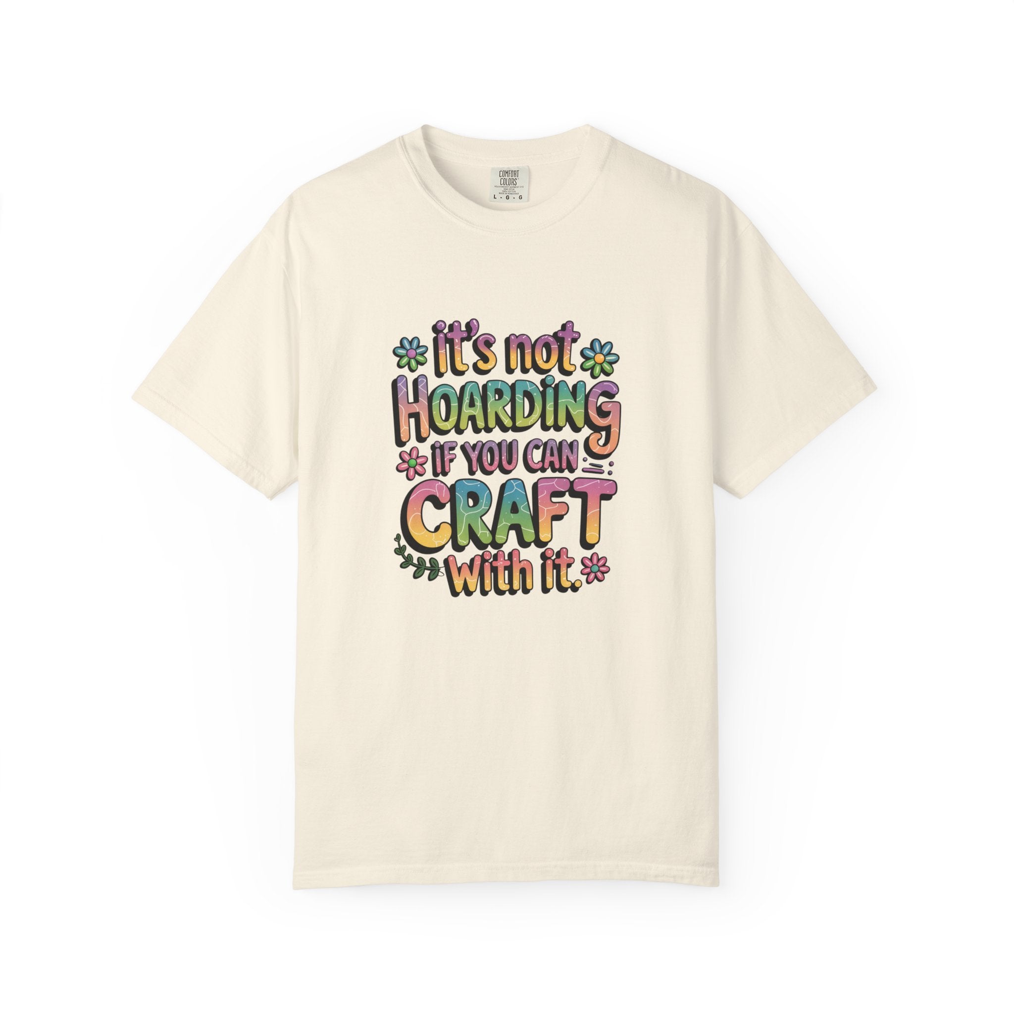 Craft Hoarder T-Shirt — "It's Not Hoarding If You Can Craft With It" Crafting Tee