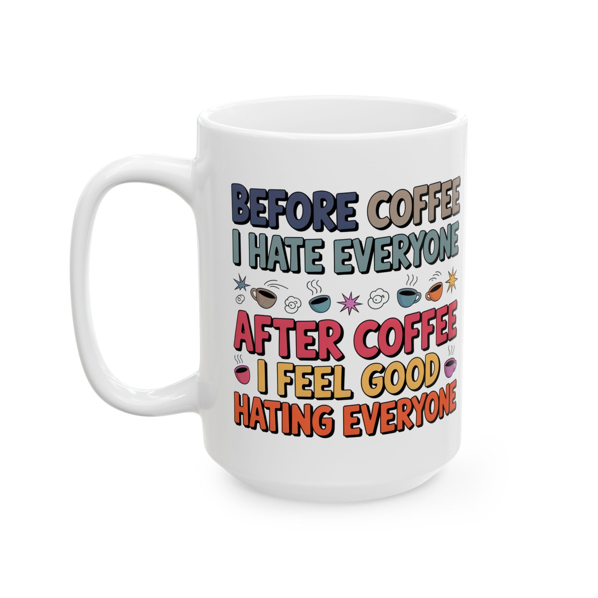 Coffee Mood Ceramic Mug — "Before Coffee I Hate Everyone / After Coffee I Feel Good Hating Everyone"