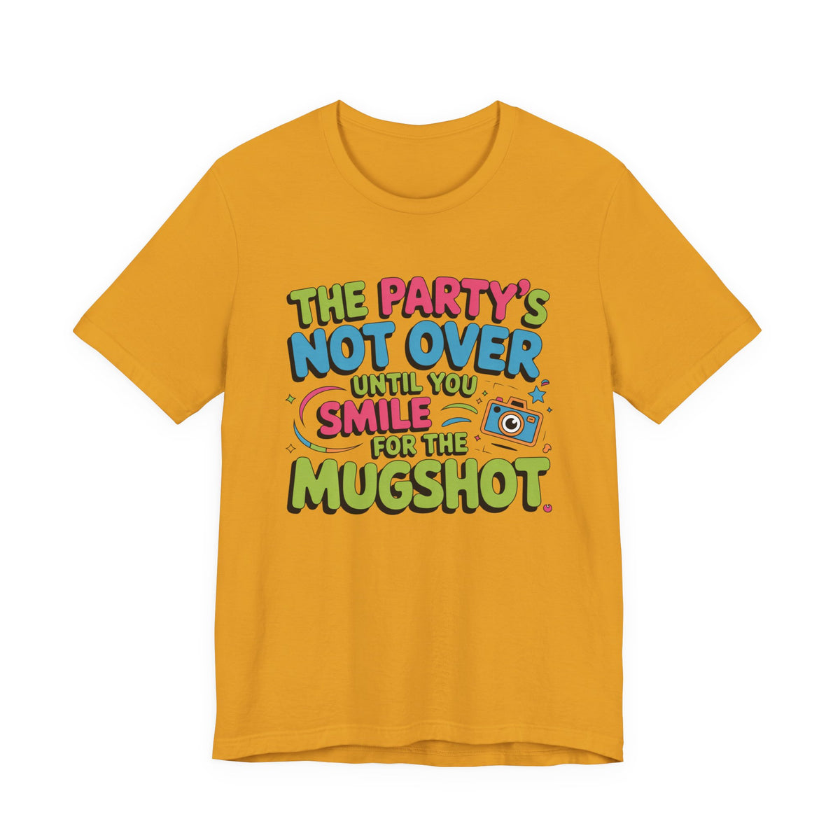 The Party's Not Over Until You Smile for the Mugshot T-Shirt