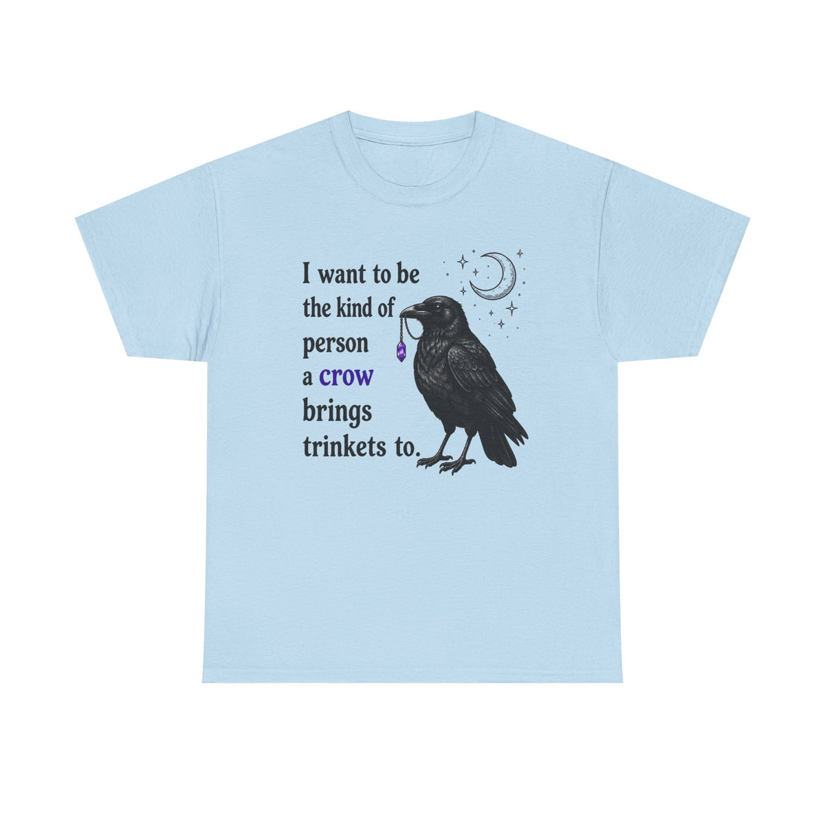 Crow Trinkets T-Shirt — "I want to be the kind of person a crow brings trinkets to"