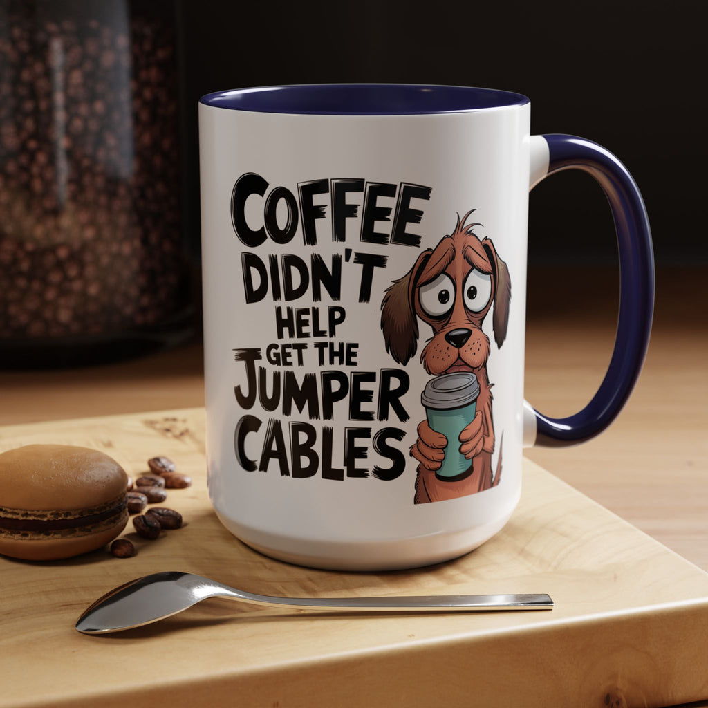 Coffee Didn't Help Get the Jumper Cables Mug — Funny Dog Accent Coffee Mug