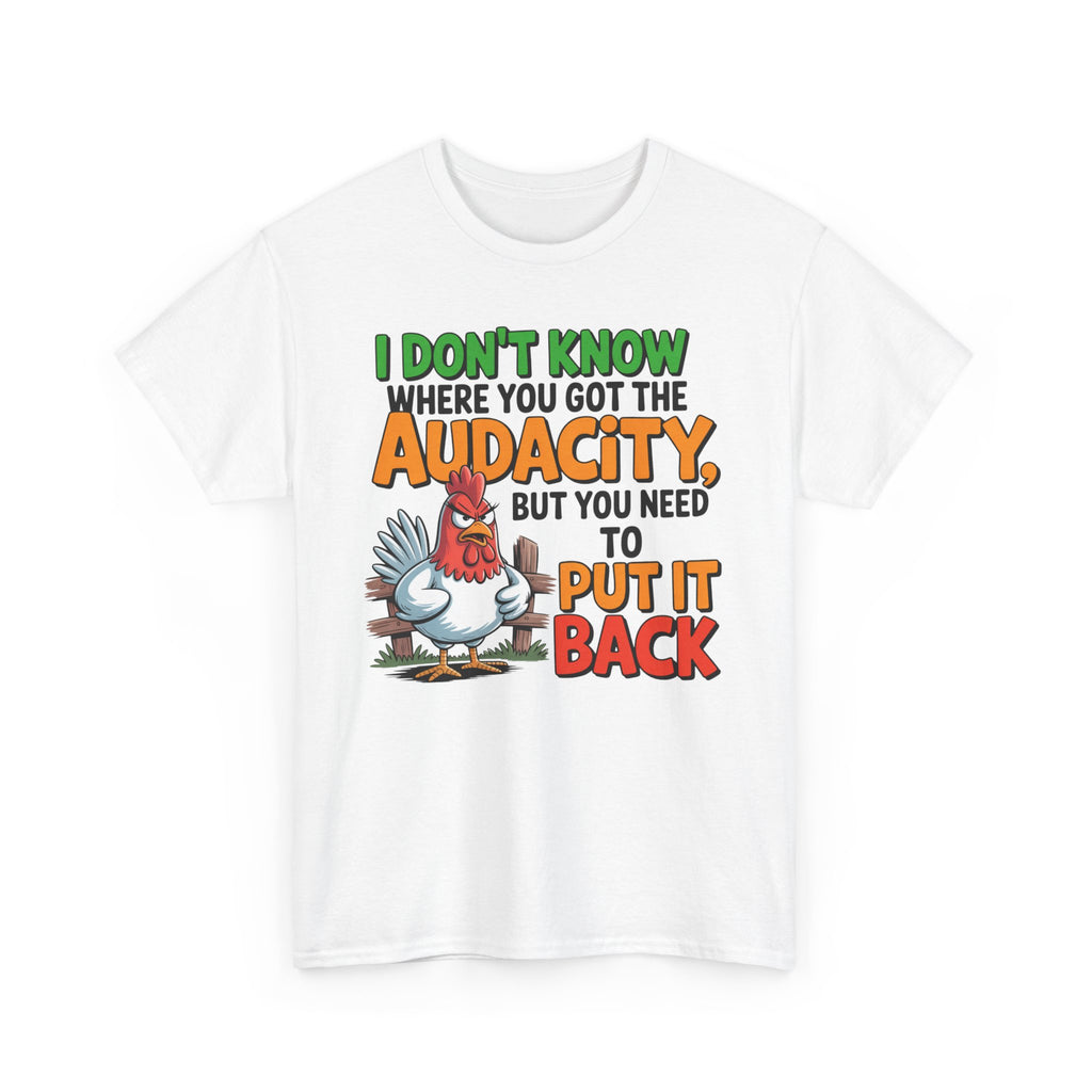 Audacity Chicken Tee – Funny 'I Don't Know Where You Got the Audacity' Graphic T-Shirt