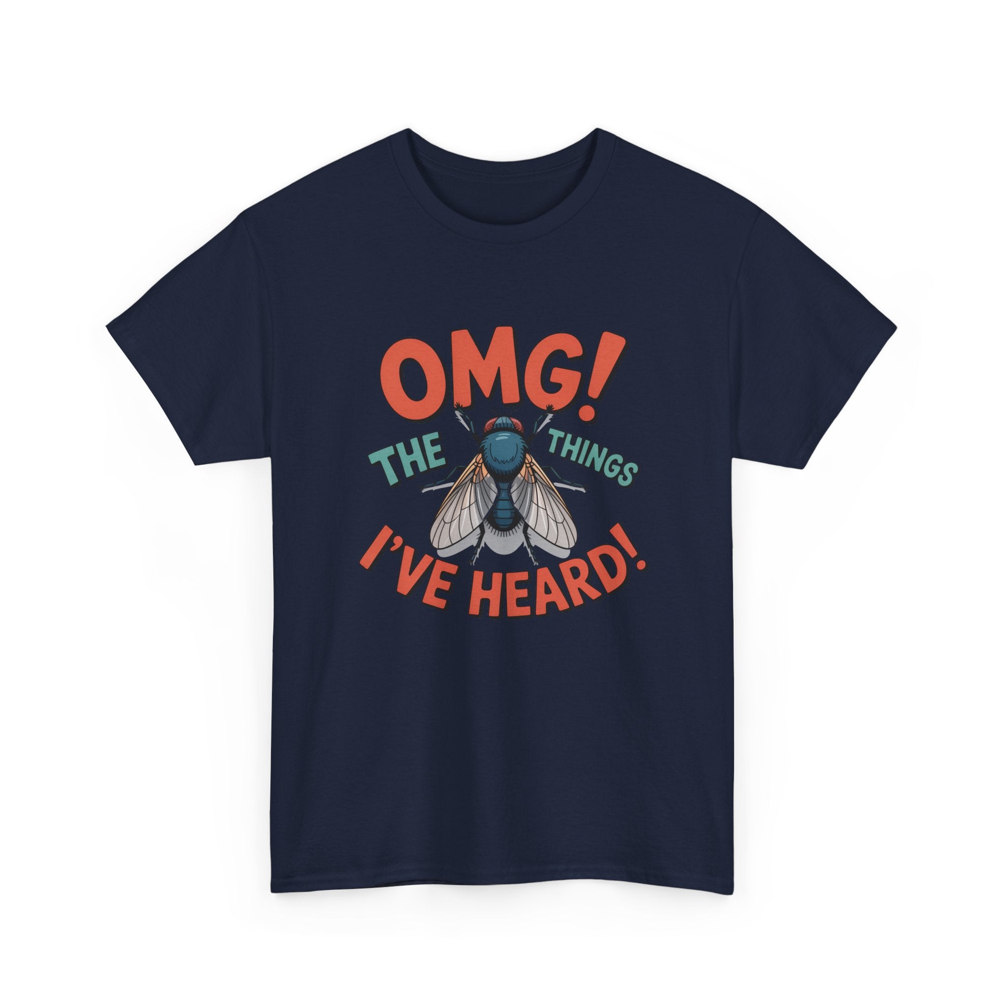 Fly Graphic Tee — "OMG! The Things I've Heard" Funny Insect T-Shirt