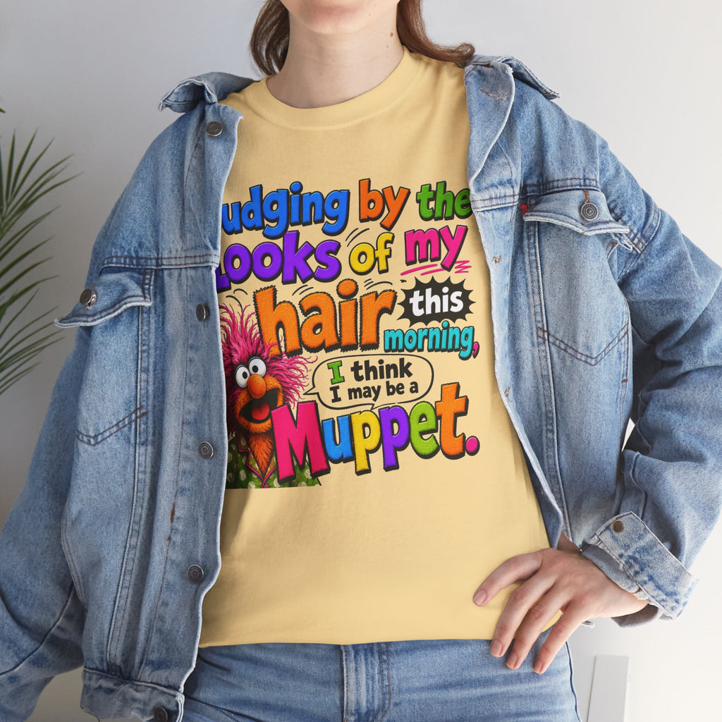 Muppet Hair Funny Graphic Tee — "Judging by the looks of my hair this morning I think I may be a Muppet"