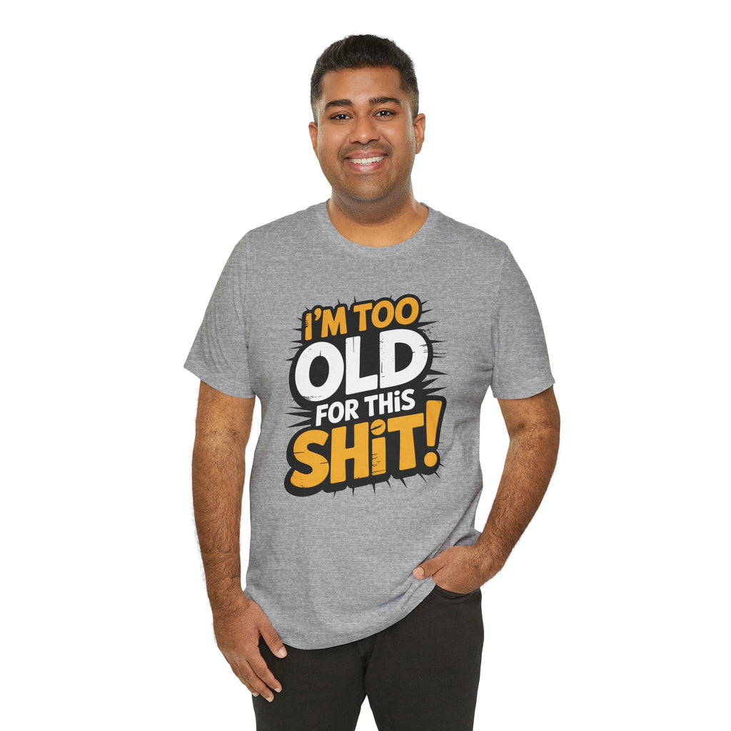 Too Old For This Shit Tee — Funny Retro Comic Graphic T-Shirt, Sarcastic Birthday & Retirement Gift