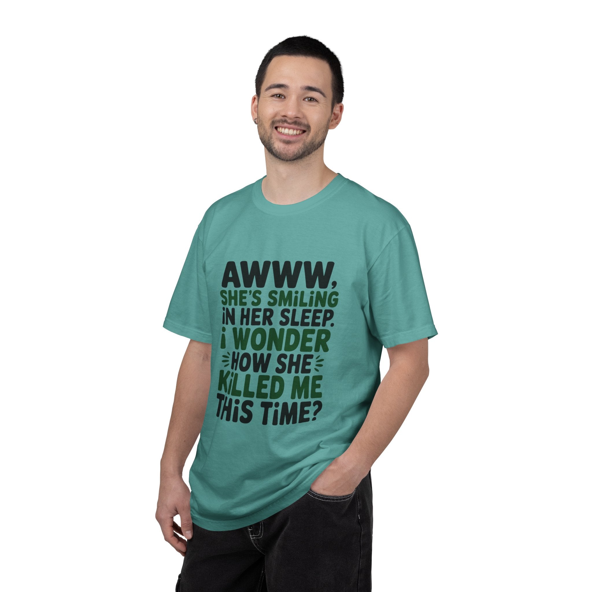 Funny Quote T-Shirt — “Awww, She’s Smiling in Her Sleep, I Wonder How She Killed Me This Time?”