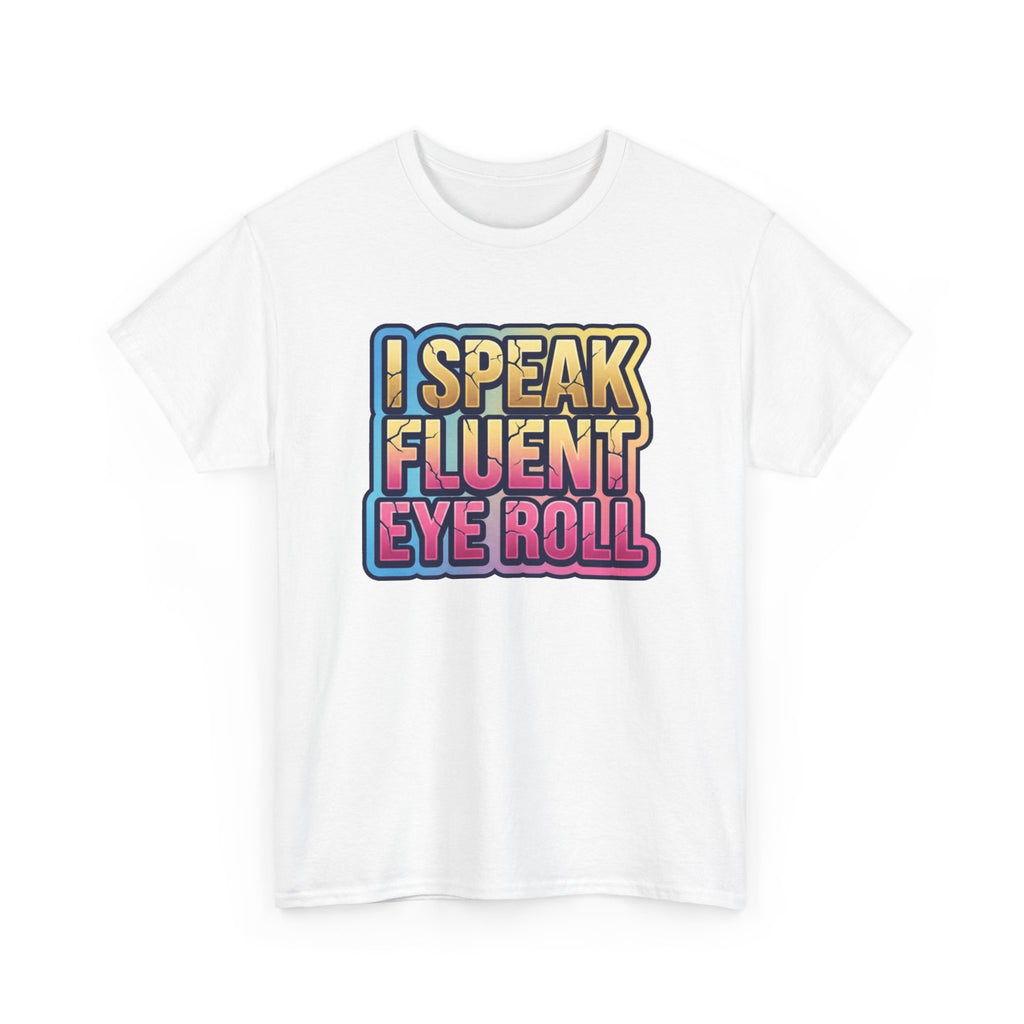 I Speak Fluent Eye Roll Graphic Tee — Funny Sarcastic Women’s T-Shirt