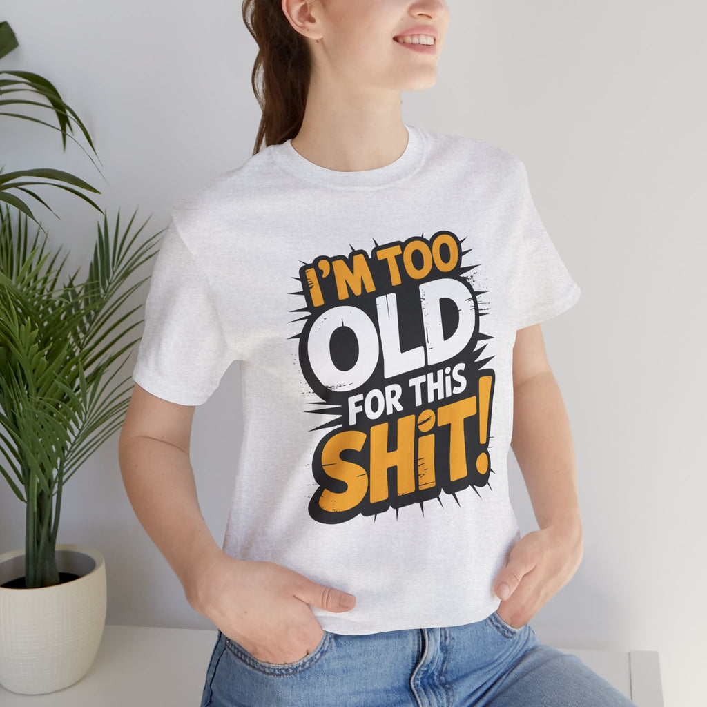 Too Old For This Shit Tee — Funny Retro Comic Graphic T-Shirt, Sarcastic Birthday & Retirement Gift