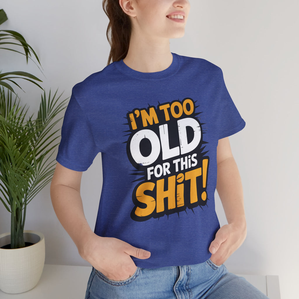 Too Old For This Shit Tee — Funny Retro Comic Graphic T-Shirt, Sarcastic Birthday & Retirement Gift