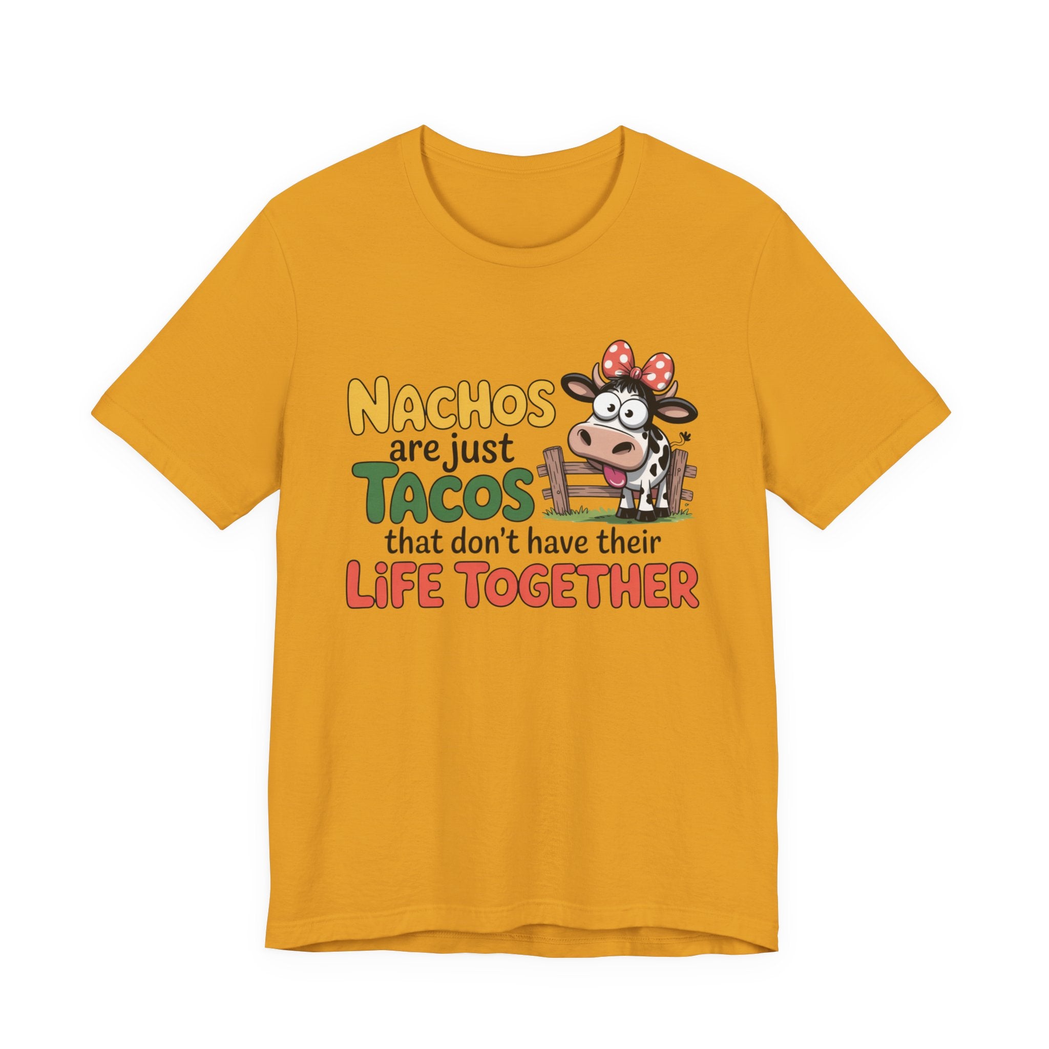 Funny Cow Taco Shirt - “Nachos are just Tacos that don't have their Life Together” Graphic Tee