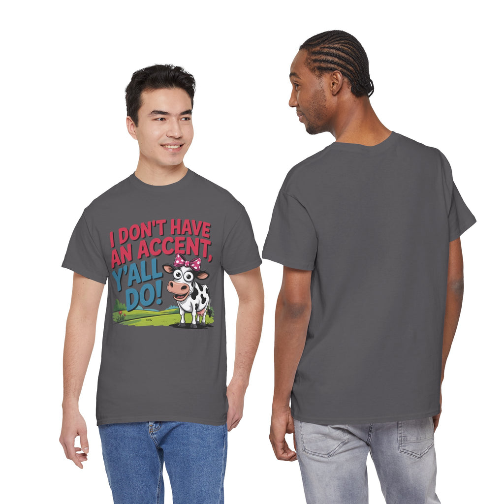 Cow Graphic Tee — "I Don't Have An Accent, Y'all Do!" Funny Southern Farmer Shirt