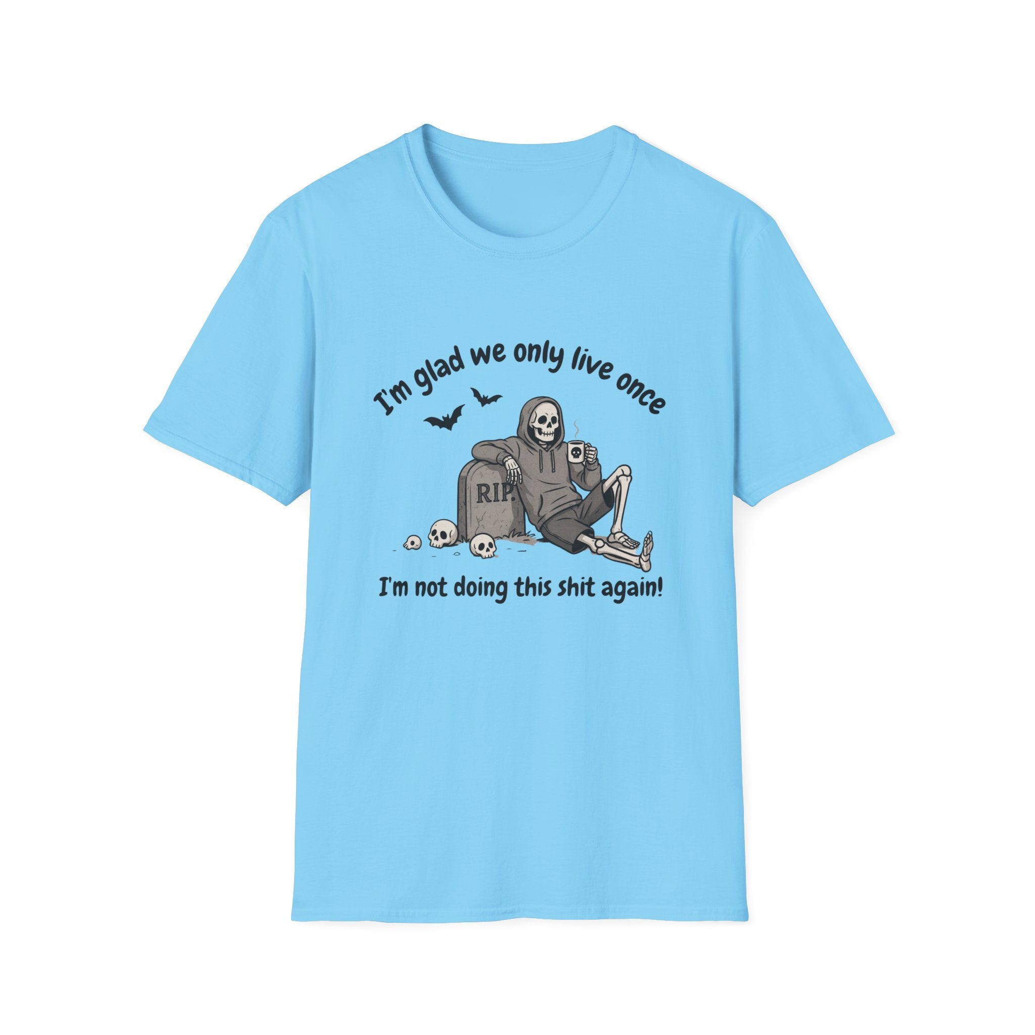 Funny Grim Reaper Graphic T-Shirt — Glad We Only Live Once Dark Humor Gift Tee