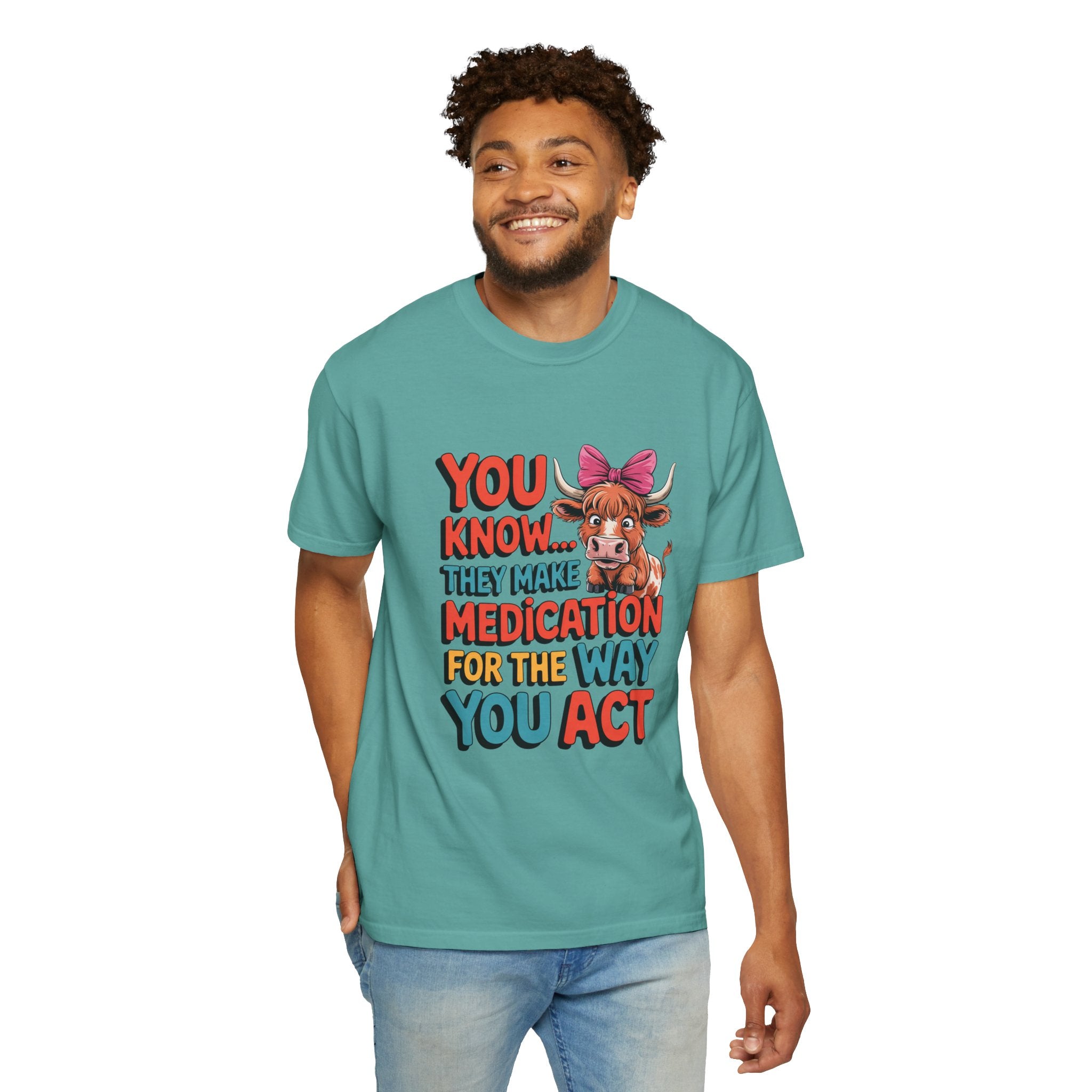 T-Shirt — "You Know... They Make Medication For The Way You Act" Cow Graphic