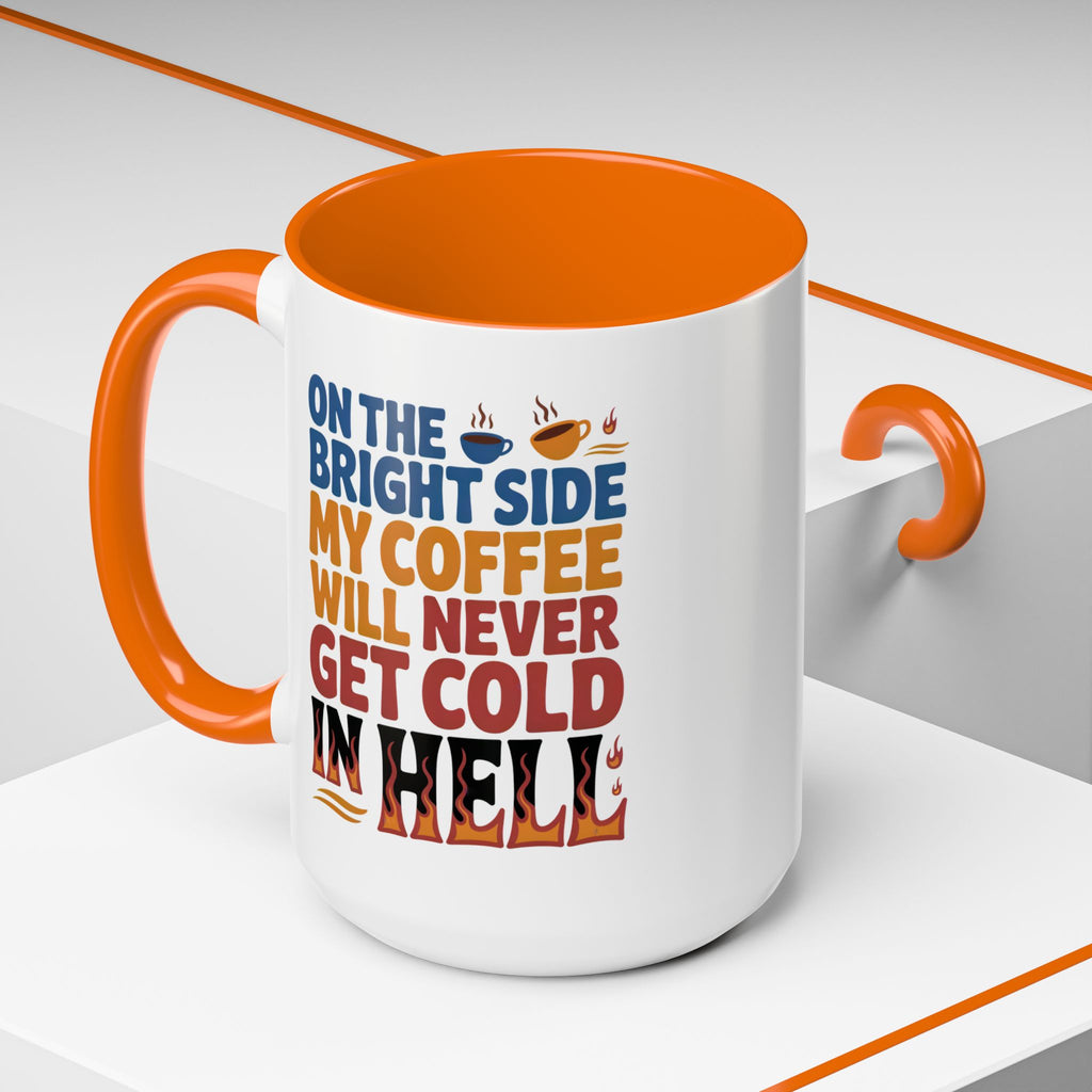 Coffee Mug - "On the Bright Side My Coffee Will Never Get Cold in Hell" Accent Ceramic Mug