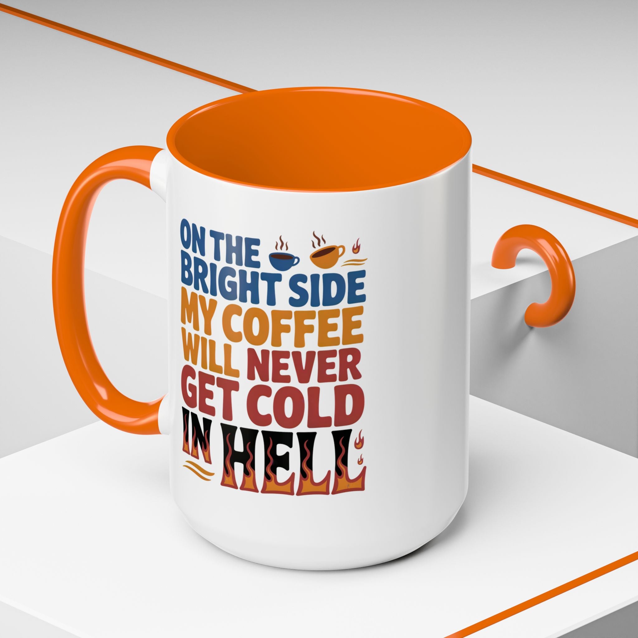 Coffee Mug - "On the Bright Side My Coffee Will Never Get Cold in Hell" Accent Ceramic Mug