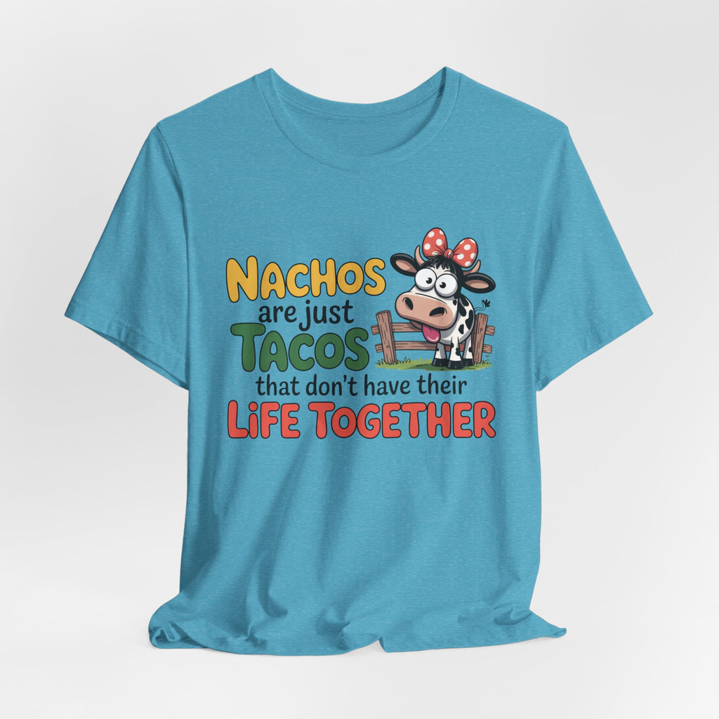 Funny Cow Taco Shirt - “Nachos are just Tacos that don't have their Life Together” Graphic Tee