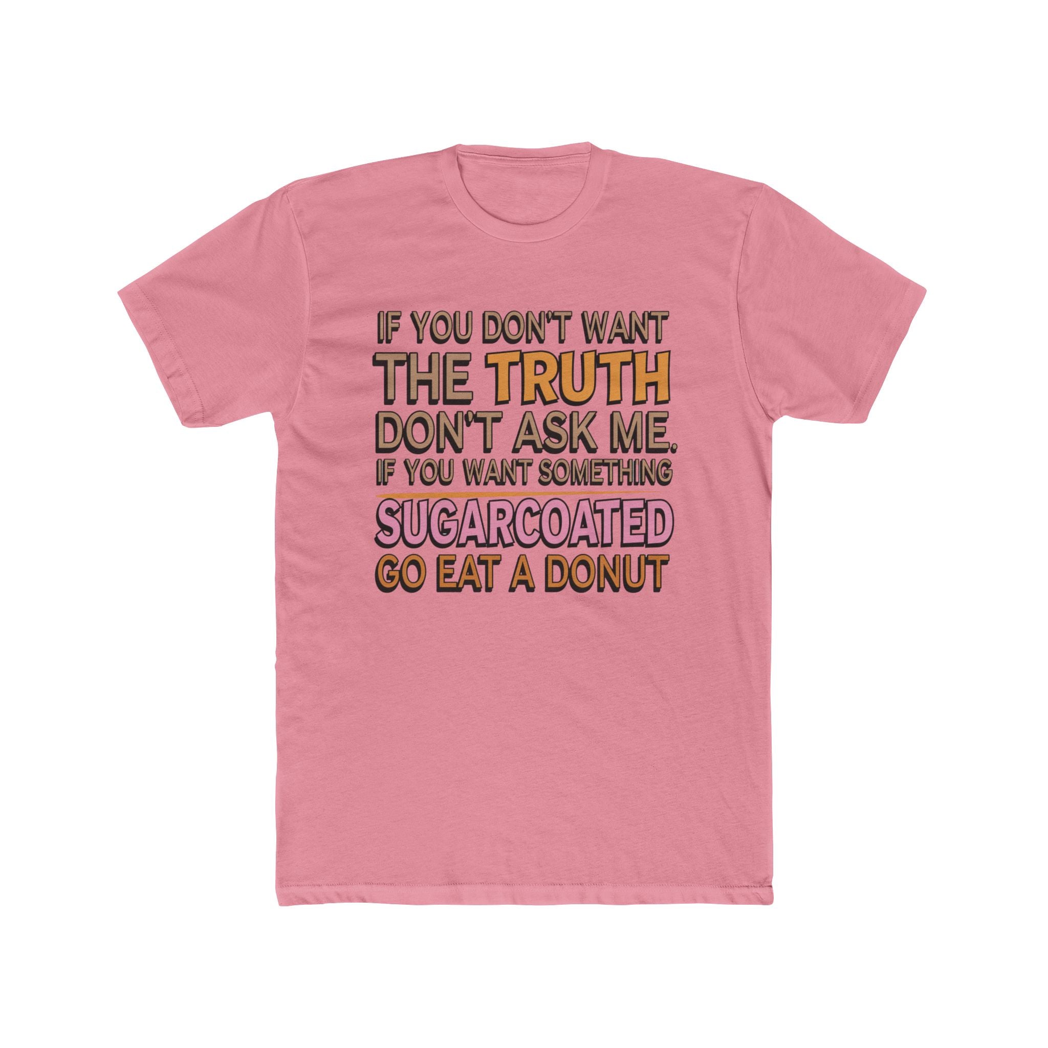 Graphic Tee — “If You Don’t Want The Truth Don’t Ask Me” Funny Sarcastic T-Shirt