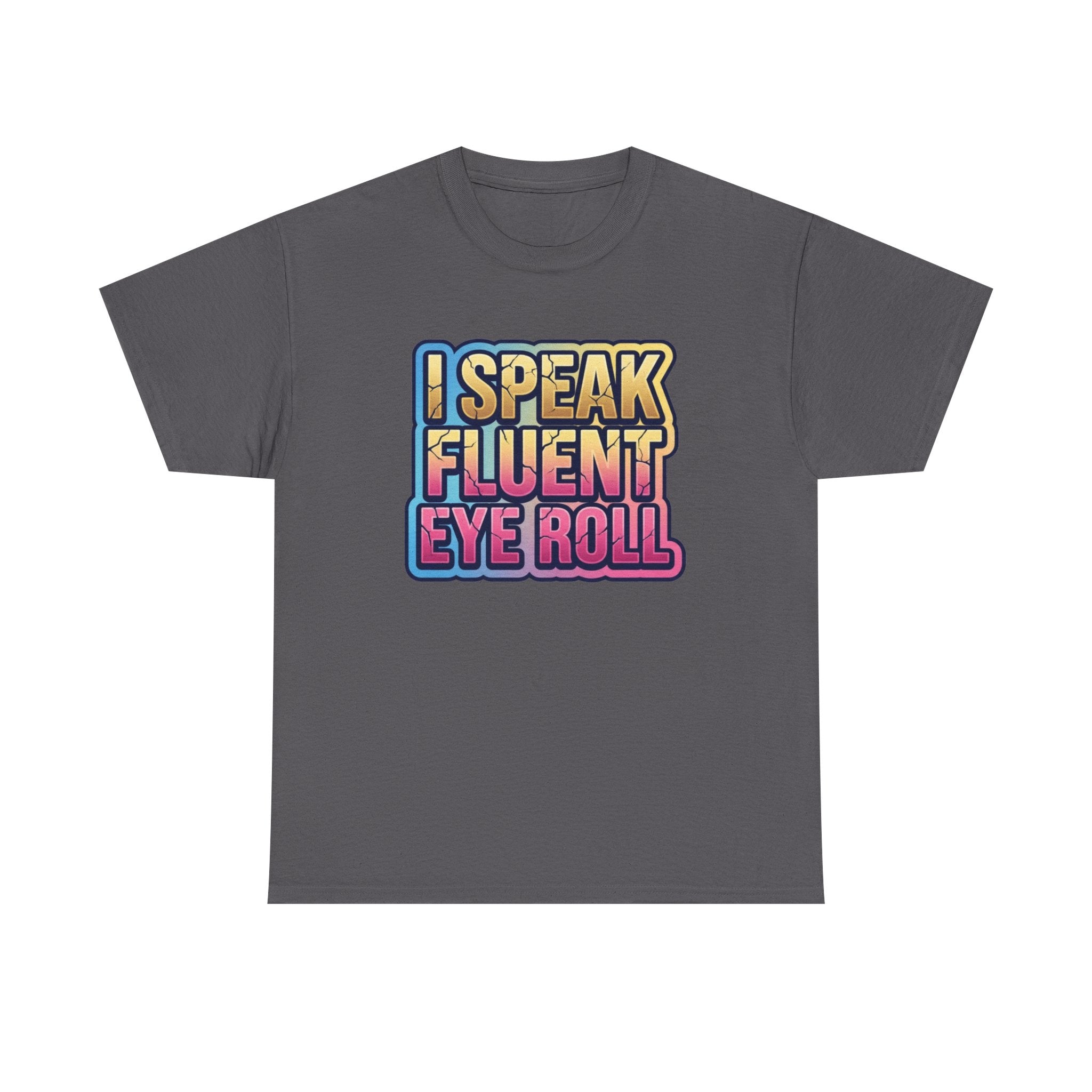 I Speak Fluent Eye Roll Graphic Tee — Funny Sarcastic Women’s T-Shirt
