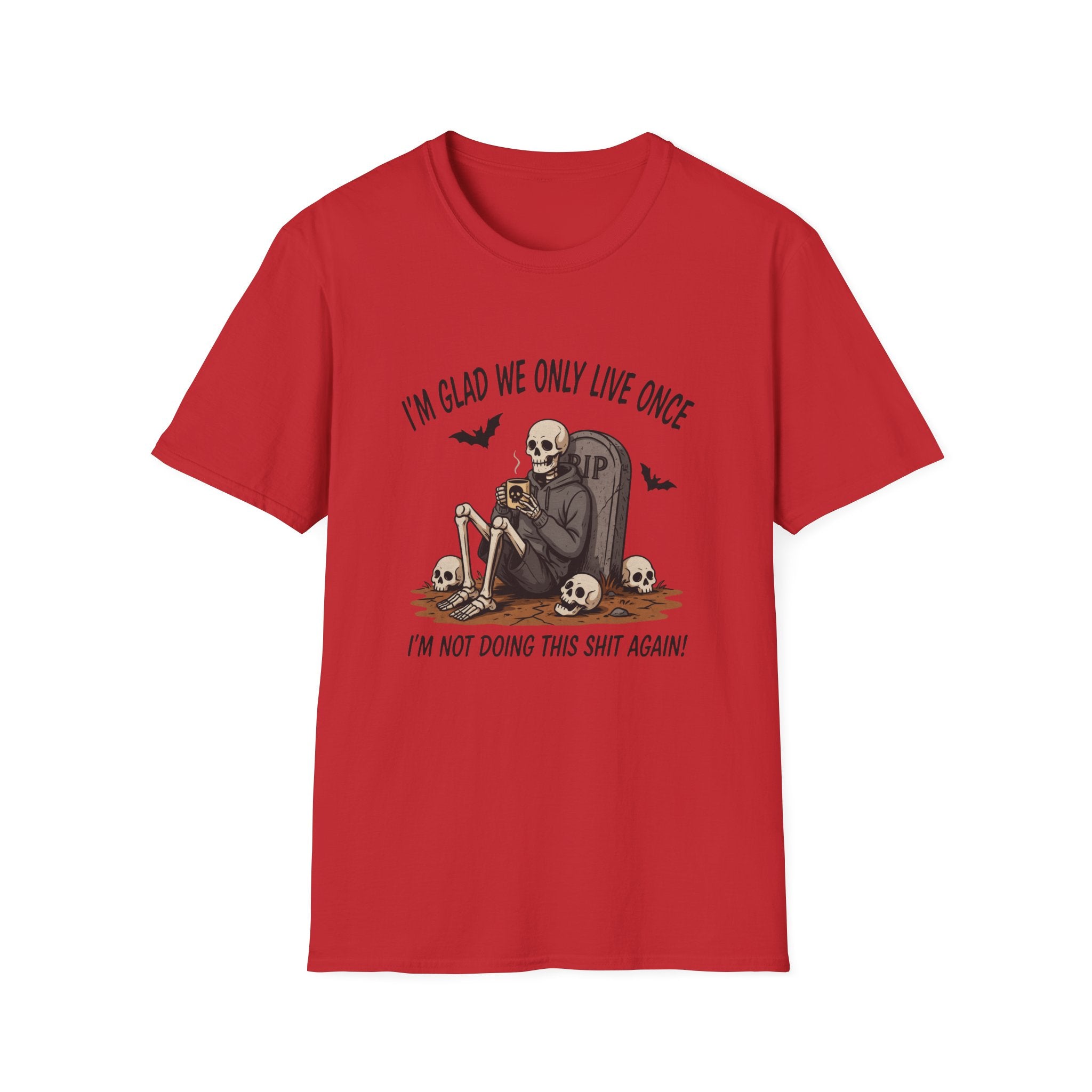 Skull Tombstone Tee — "I'm Glad We Only Live Once" Funny Gothic T-Shirt