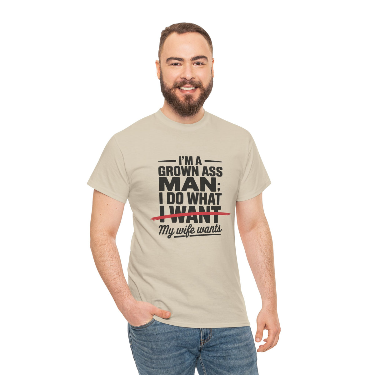 Funny Husband T‑Shirt – “I’m a Grown Ass Man; I Do What ~I Want~ My Wife Wants”