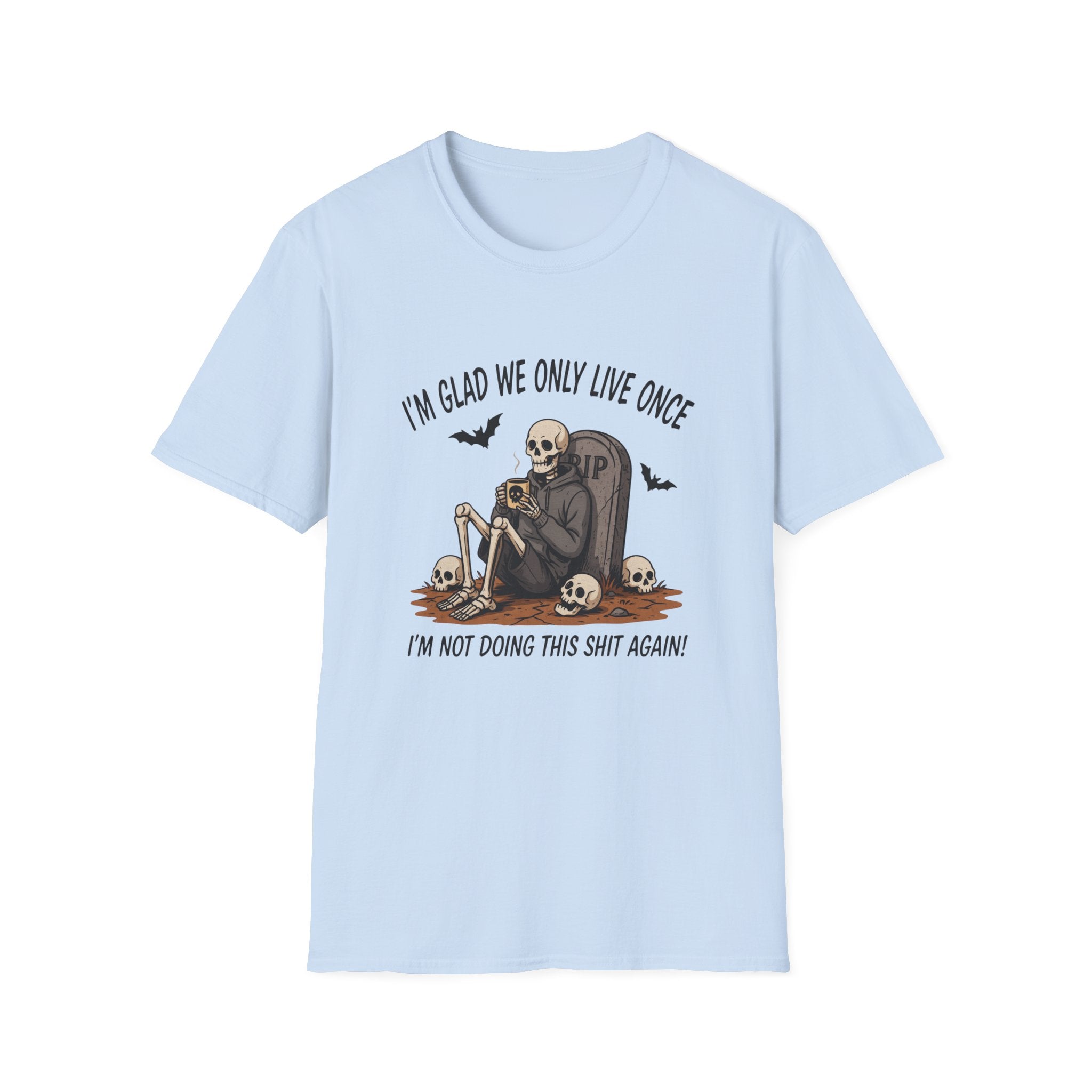 Skull Tombstone Tee — "I'm Glad We Only Live Once" Funny Gothic T-Shirt
