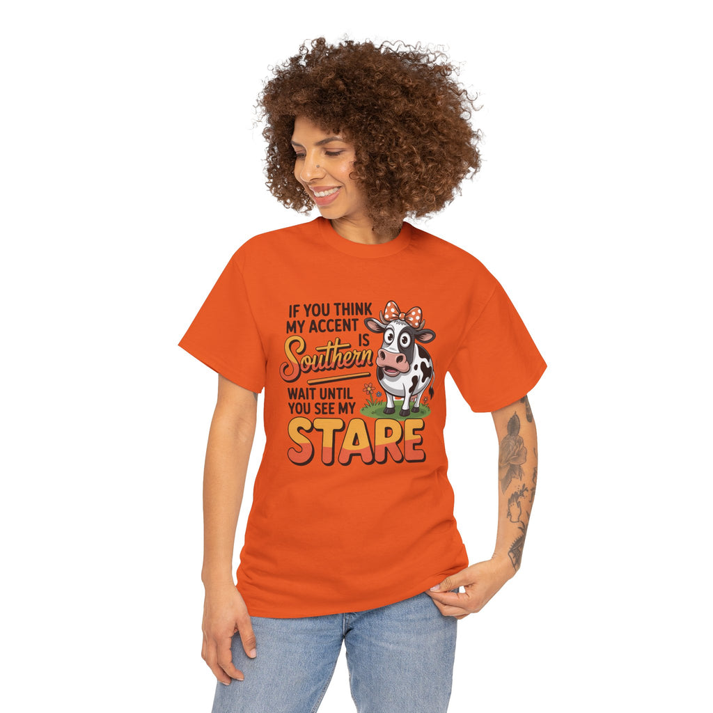 Southern Cow Graphic Tee — "If You Think My Accent Is Southern Wait Until You See My Stare"
