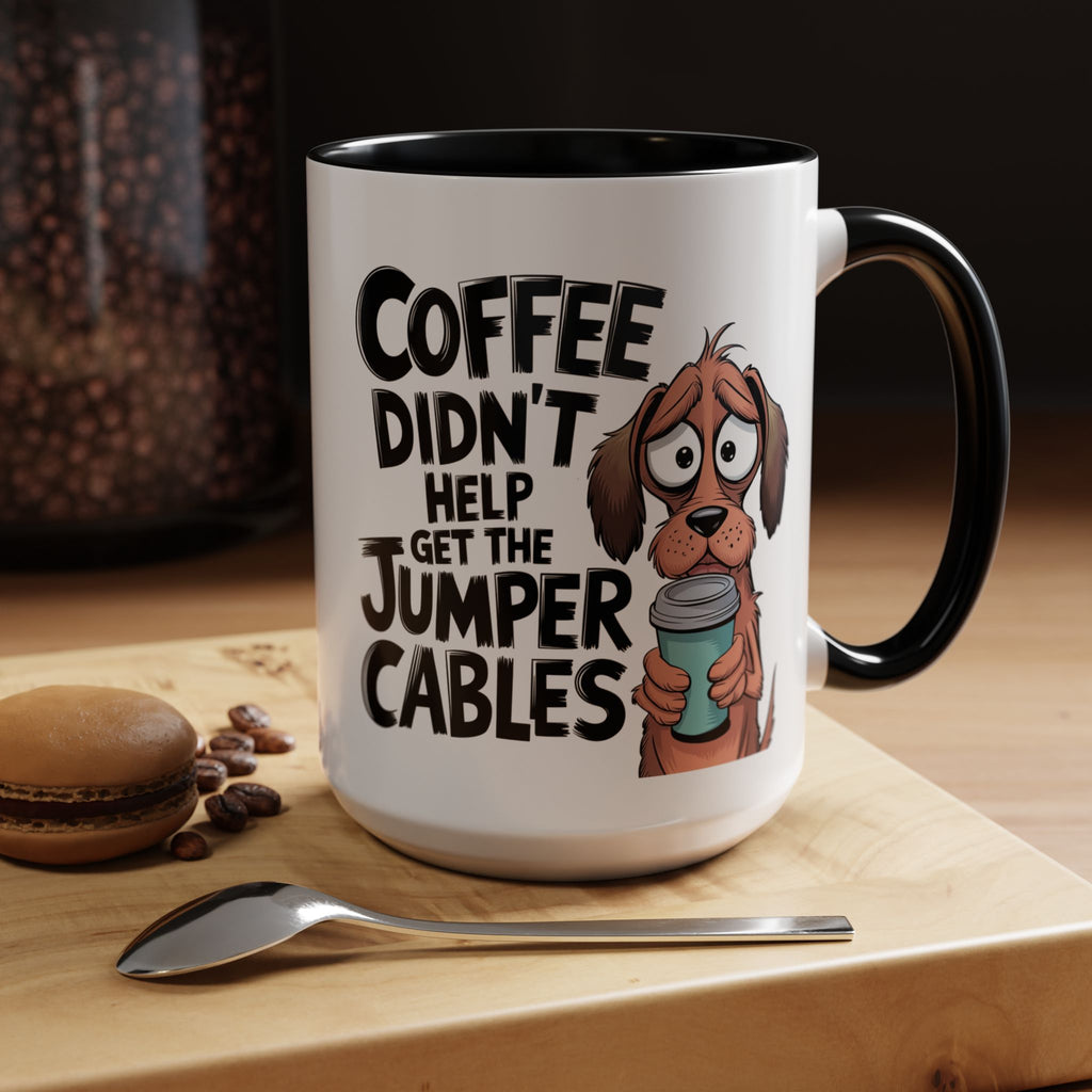 Coffee Didn't Help Get the Jumper Cables Mug — Funny Dog Accent Coffee Mug
