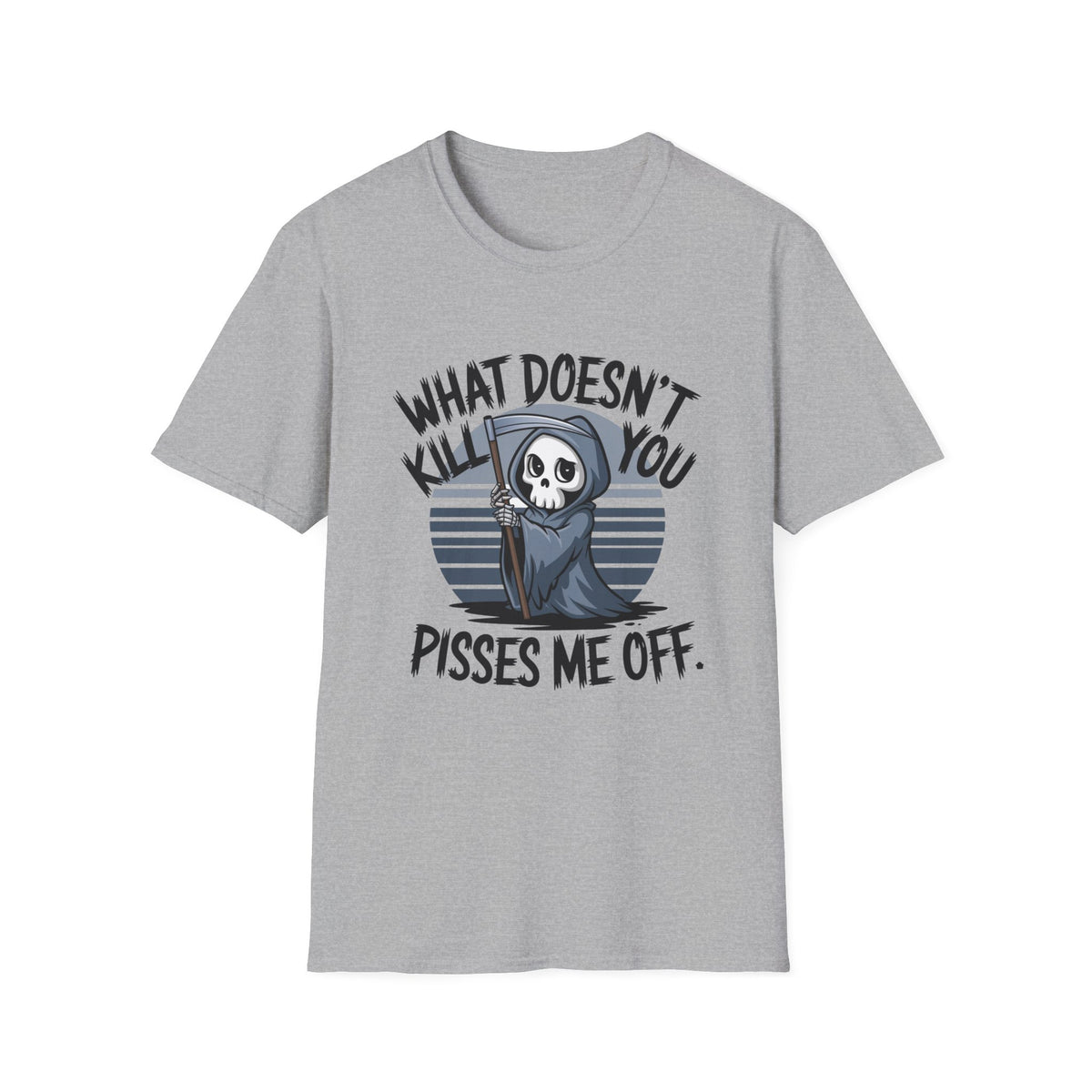 T-Shirt — "What Doesn't Kill You Pisses Me Off" Grim Reaper Graphic Tee