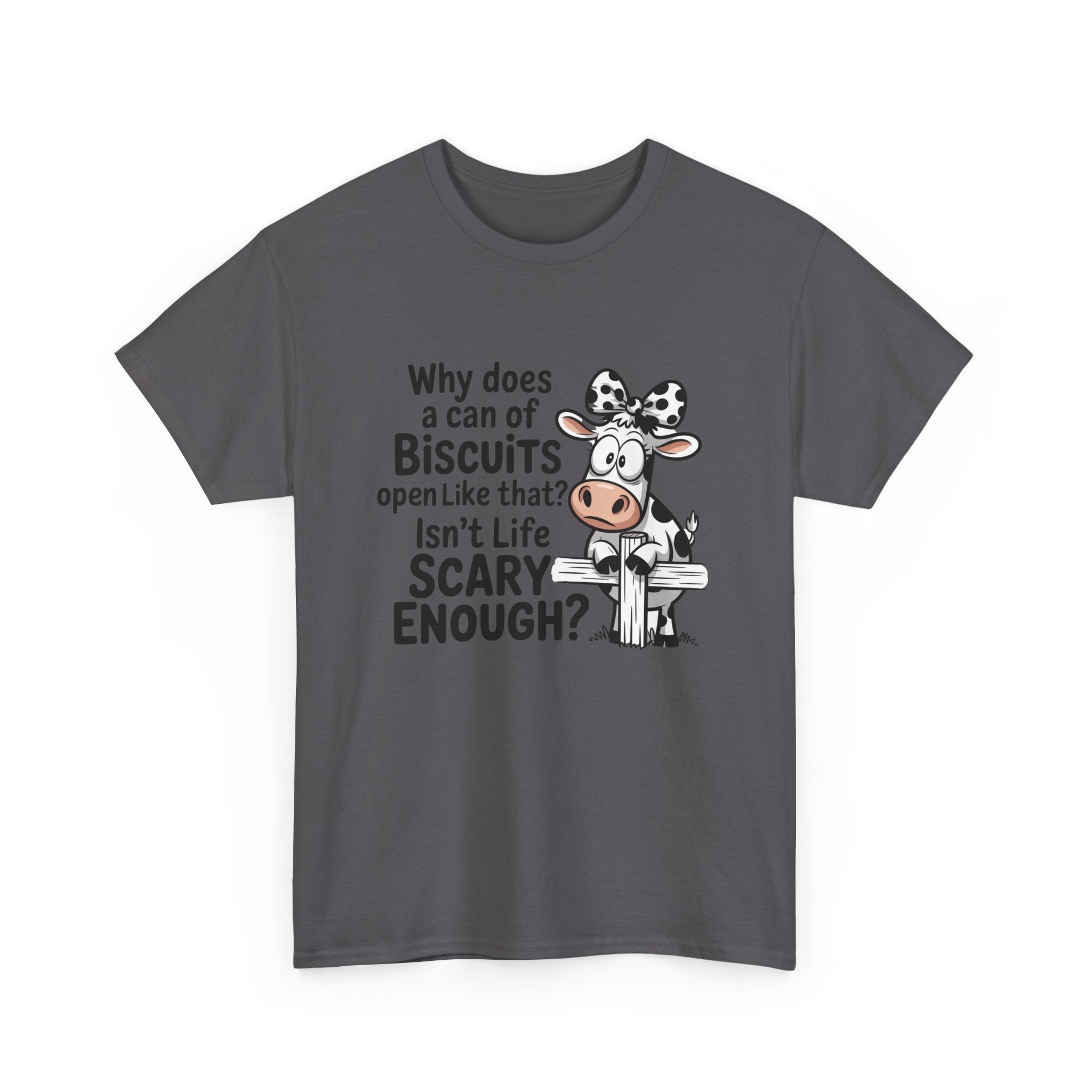 Funny Cow T‑Shirt — "Why does a can of biscuits open like that? Isn't life scary enough?"