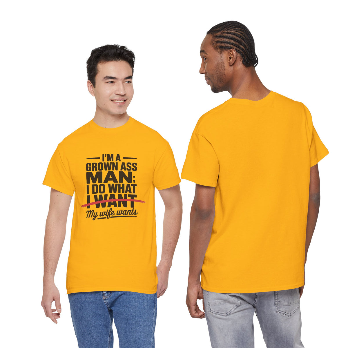 Funny Husband T‑Shirt – “I’m a Grown Ass Man; I Do What ~I Want~ My Wife Wants”