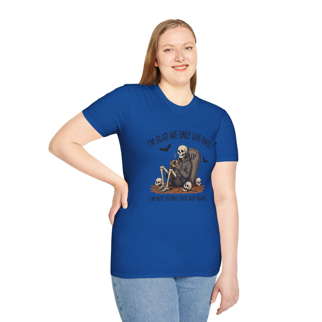 Skull Tombstone Tee — "I'm Glad We Only Live Once" Funny Gothic T-Shirt