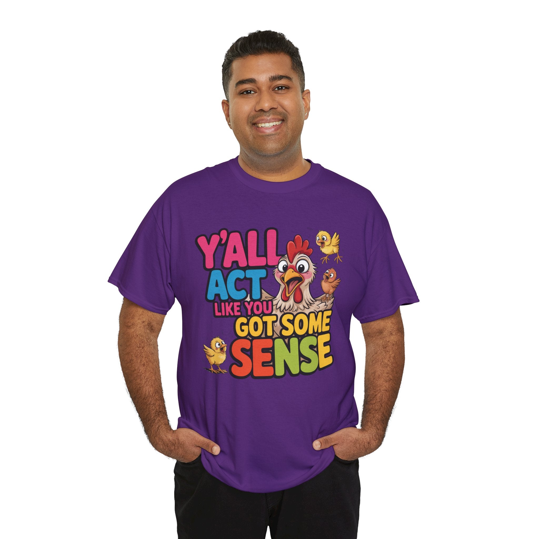 Funny Chicken T‑Shirt — “Y'all Act Like You Got Some Sense” Graphic Tee