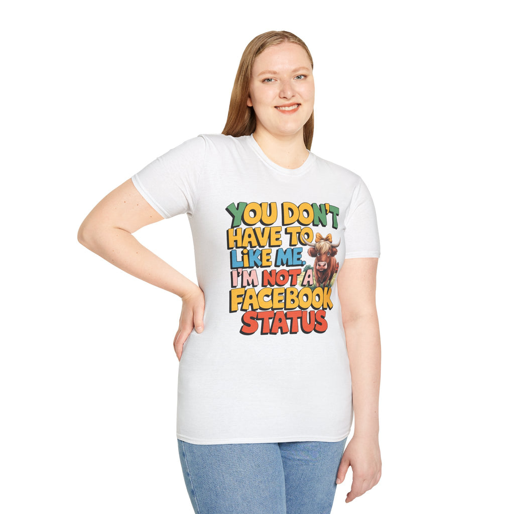 T-Shirt — "You Don't Have To Like Me, I'm Not A Facebook Status" Cow Graphic