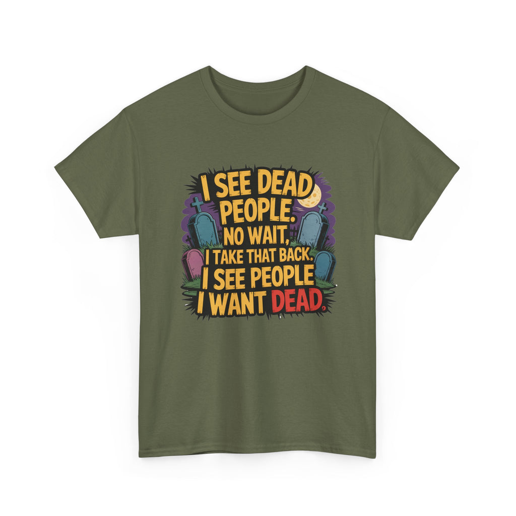 Funny Horror T-Shirt – “I See Dead People… I Want Dead” Graphic Tee