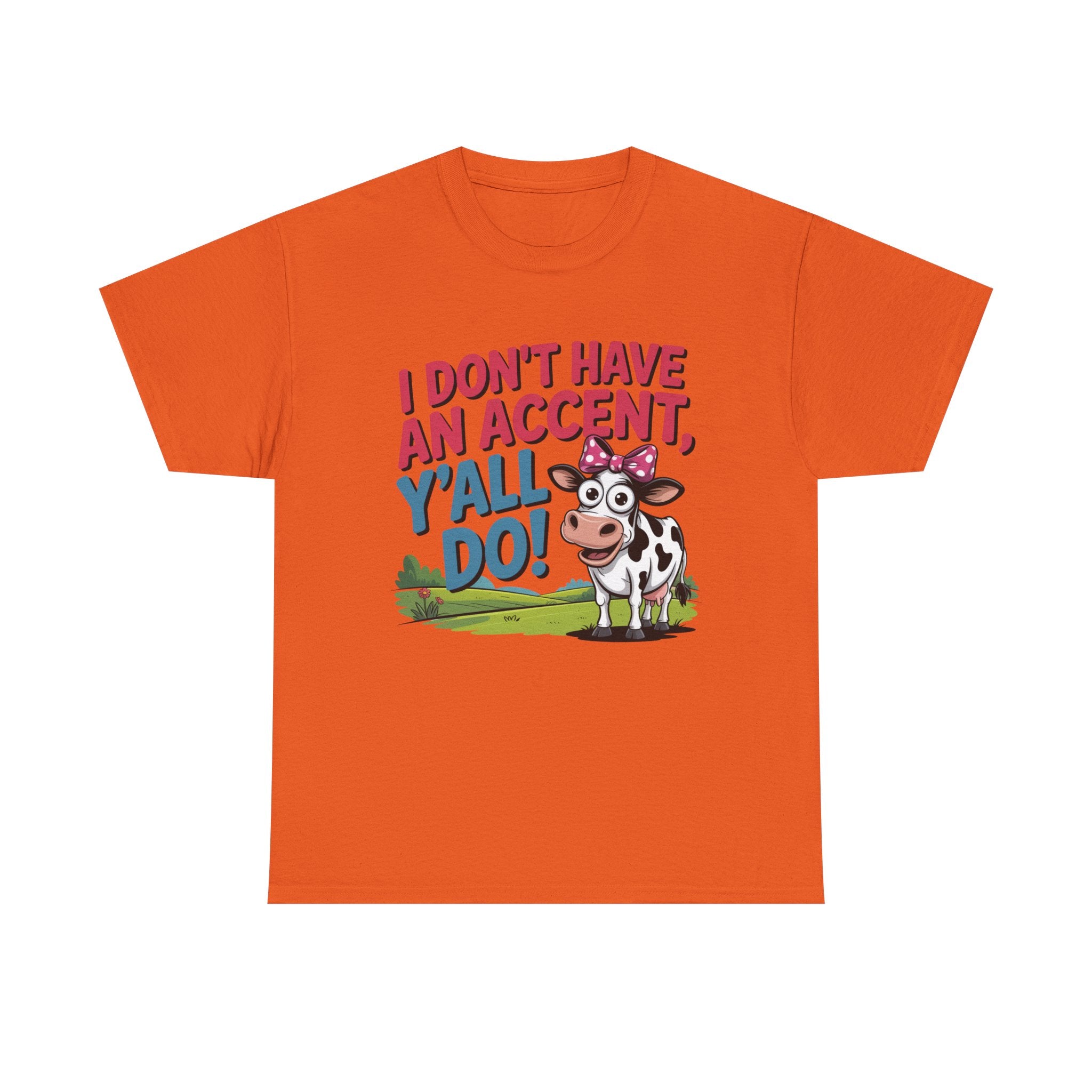 Cow Graphic Tee — "I Don't Have An Accent, Y'all Do!" Funny Southern Farmer Shirt