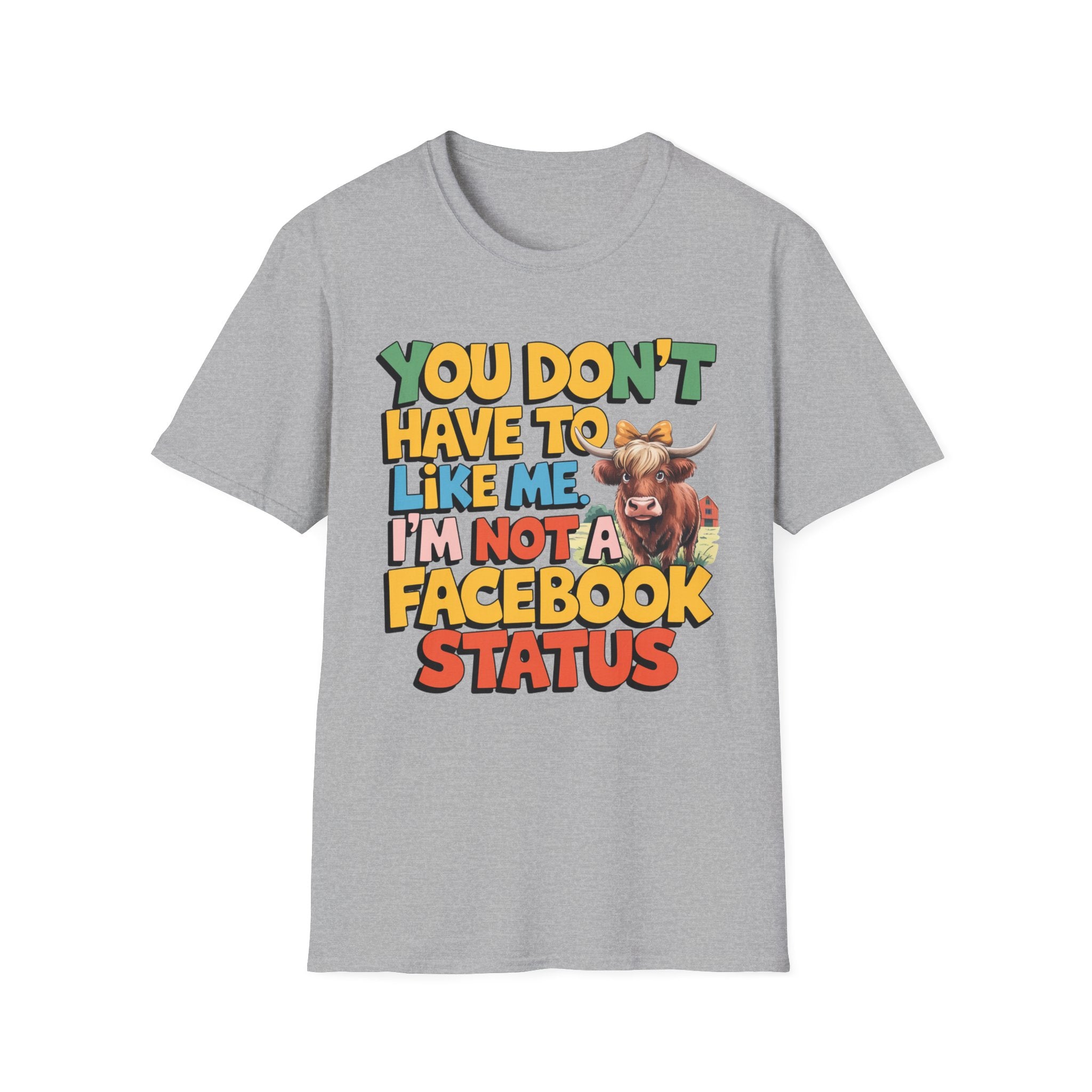 T-Shirt — "You Don't Have To Like Me, I'm Not A Facebook Status" Cow Graphic