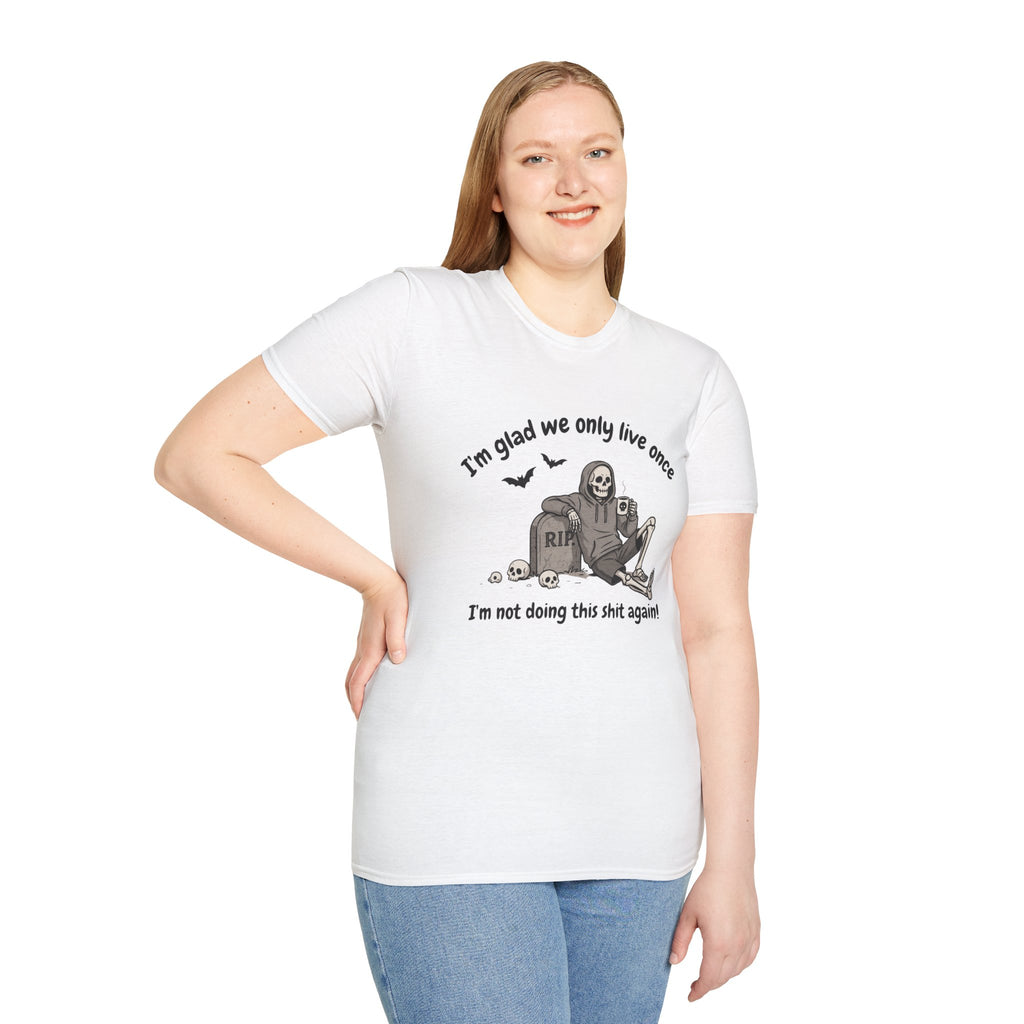 Funny Grim Reaper Graphic T-Shirt — Glad We Only Live Once Dark Humor Gift Tee