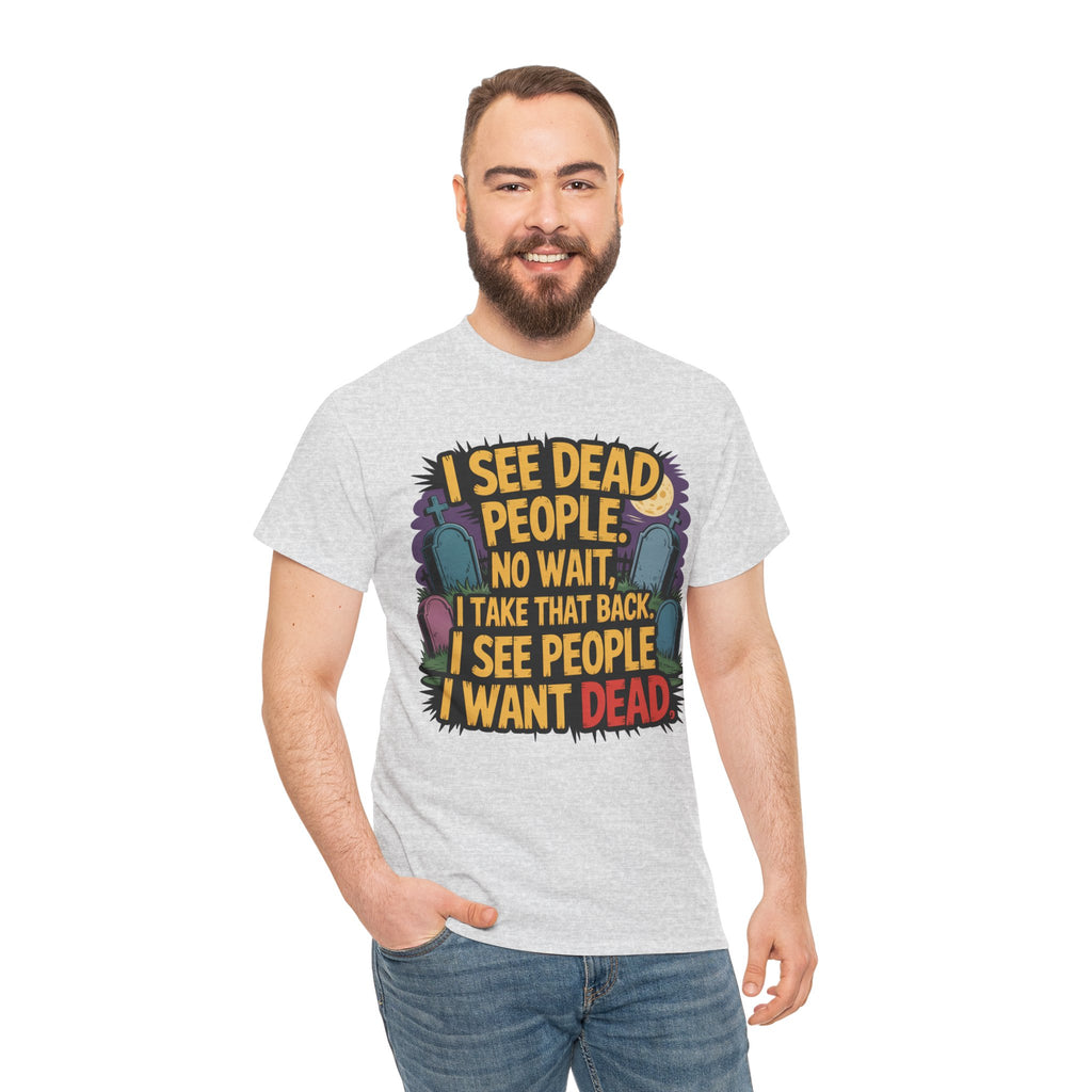 Funny Horror T-Shirt – “I See Dead People… I Want Dead” Graphic Tee